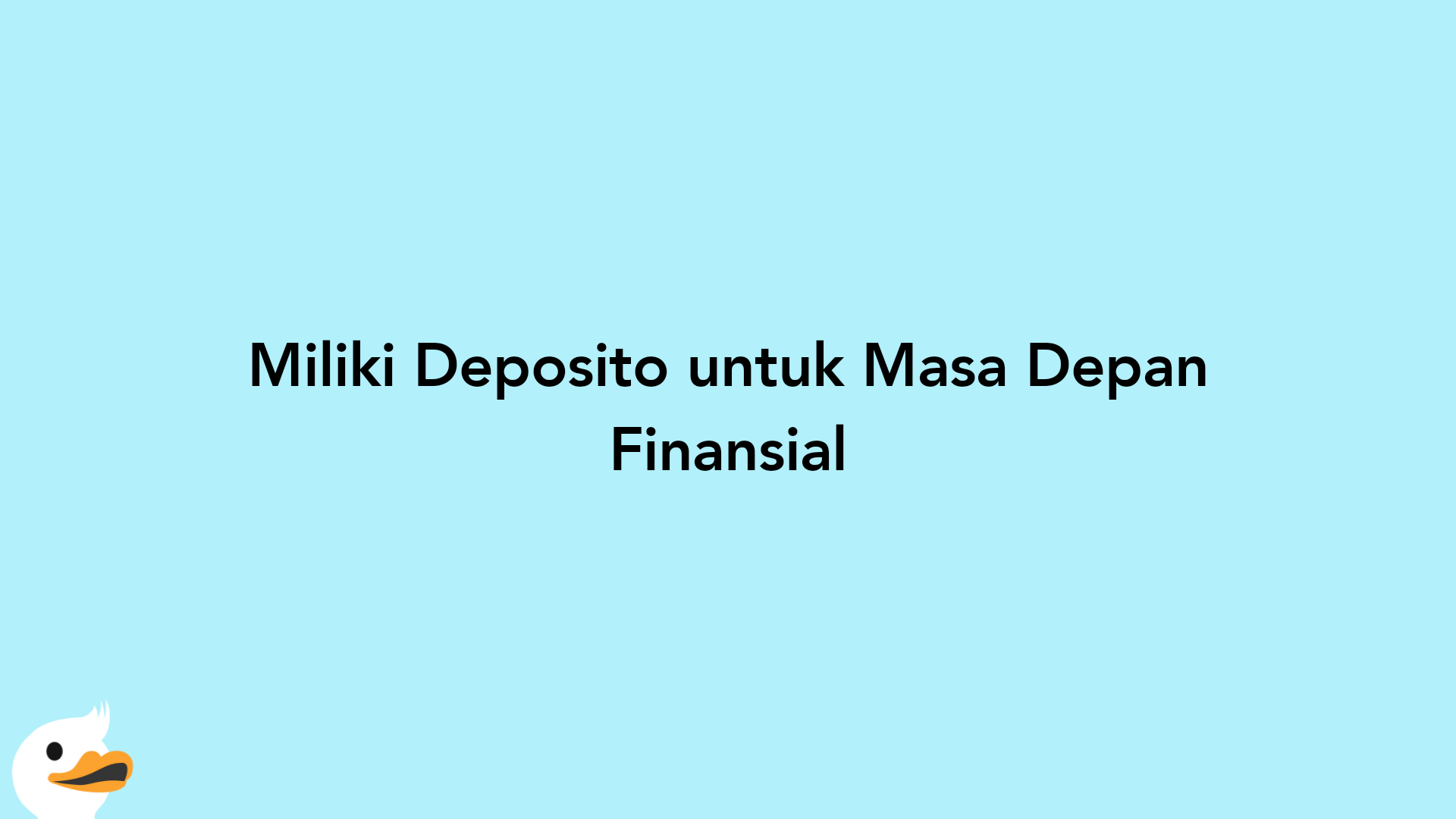 Miliki Deposito untuk Masa Depan Finansial