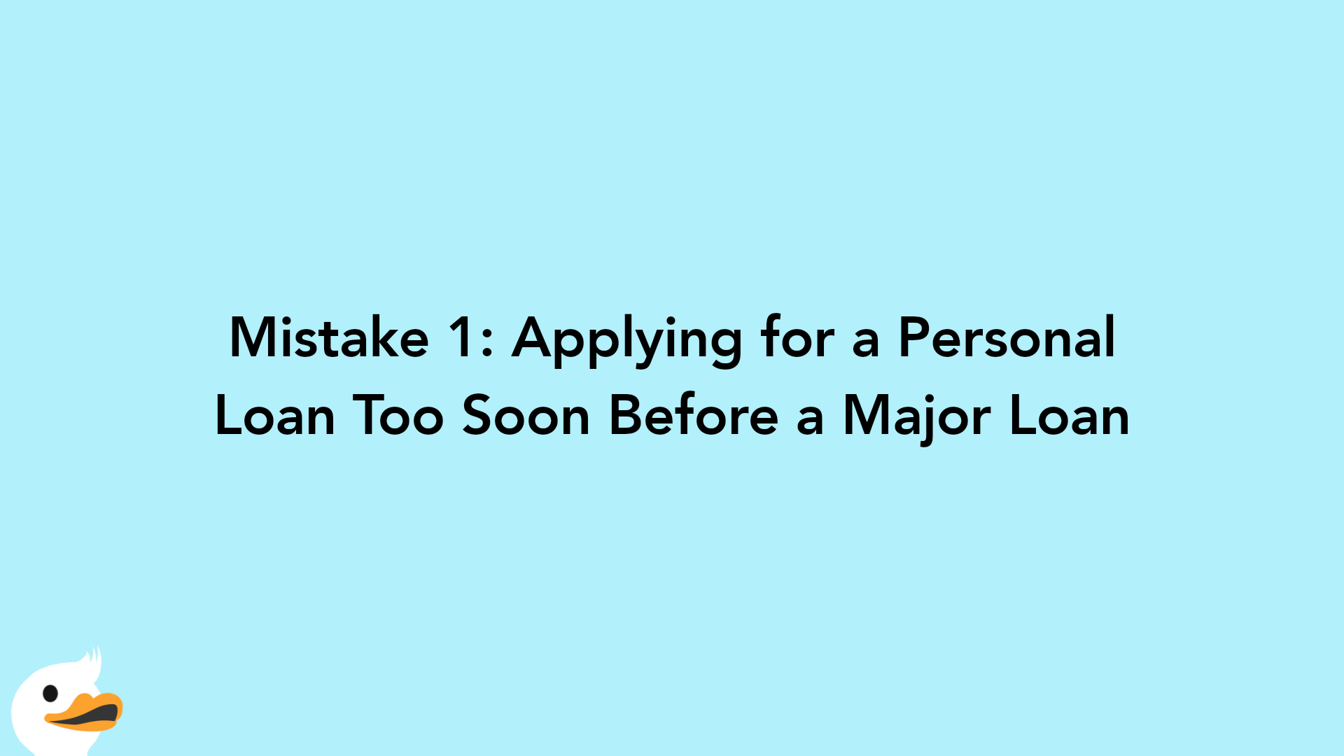 Mistake 1: Applying for a Personal Loan Too Soon Before a Major Loan
