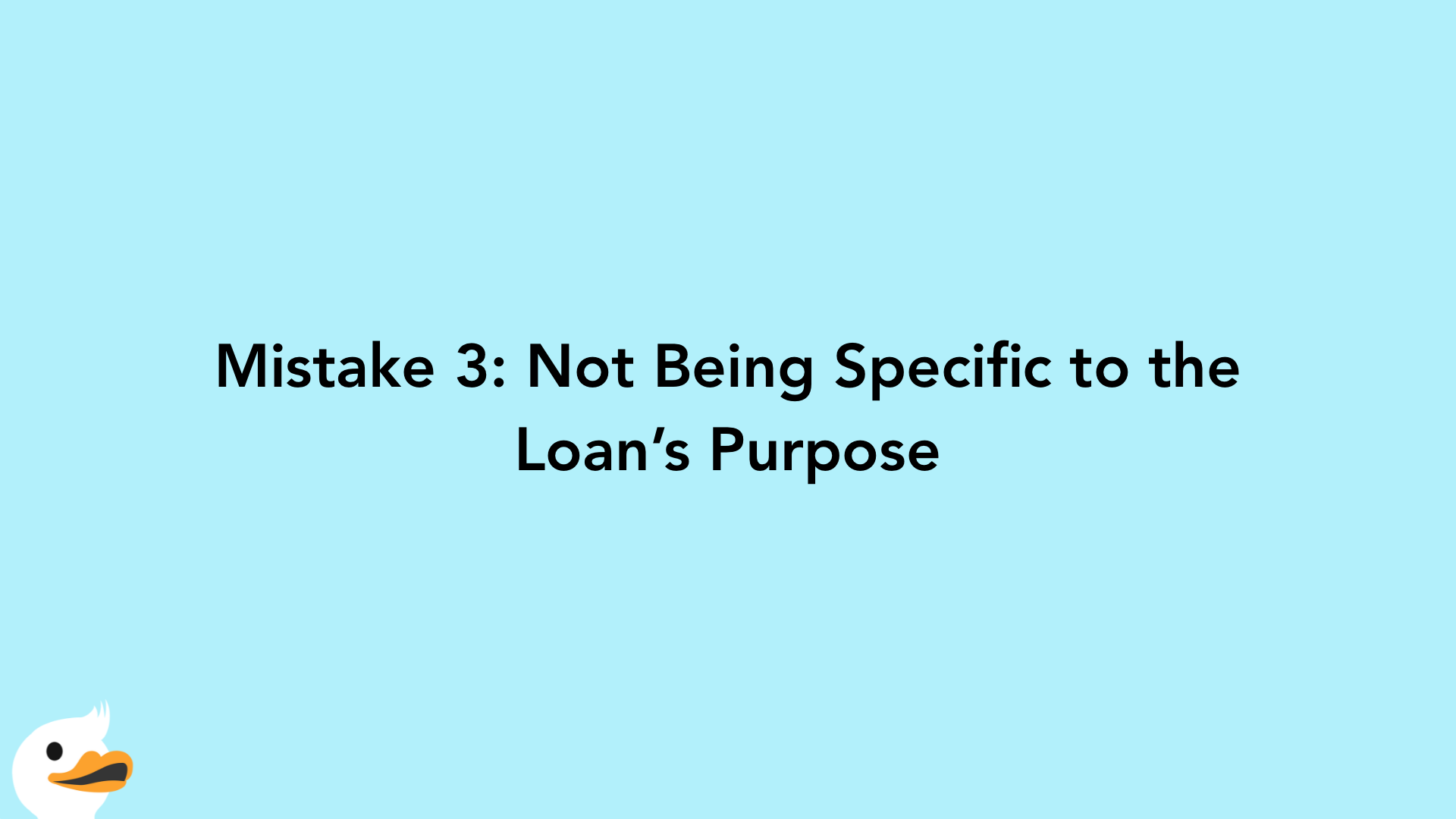 Mistake 3: Not Being Specific to the Loan’s Purpose
