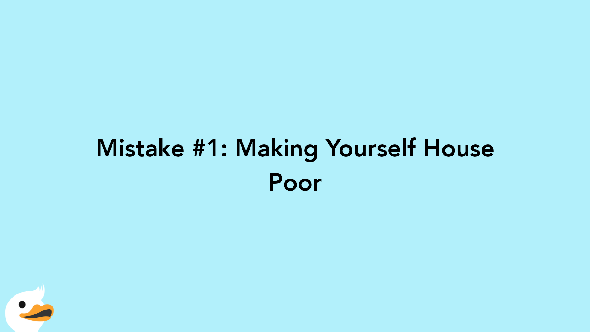 Mistake #1: Making Yourself House Poor