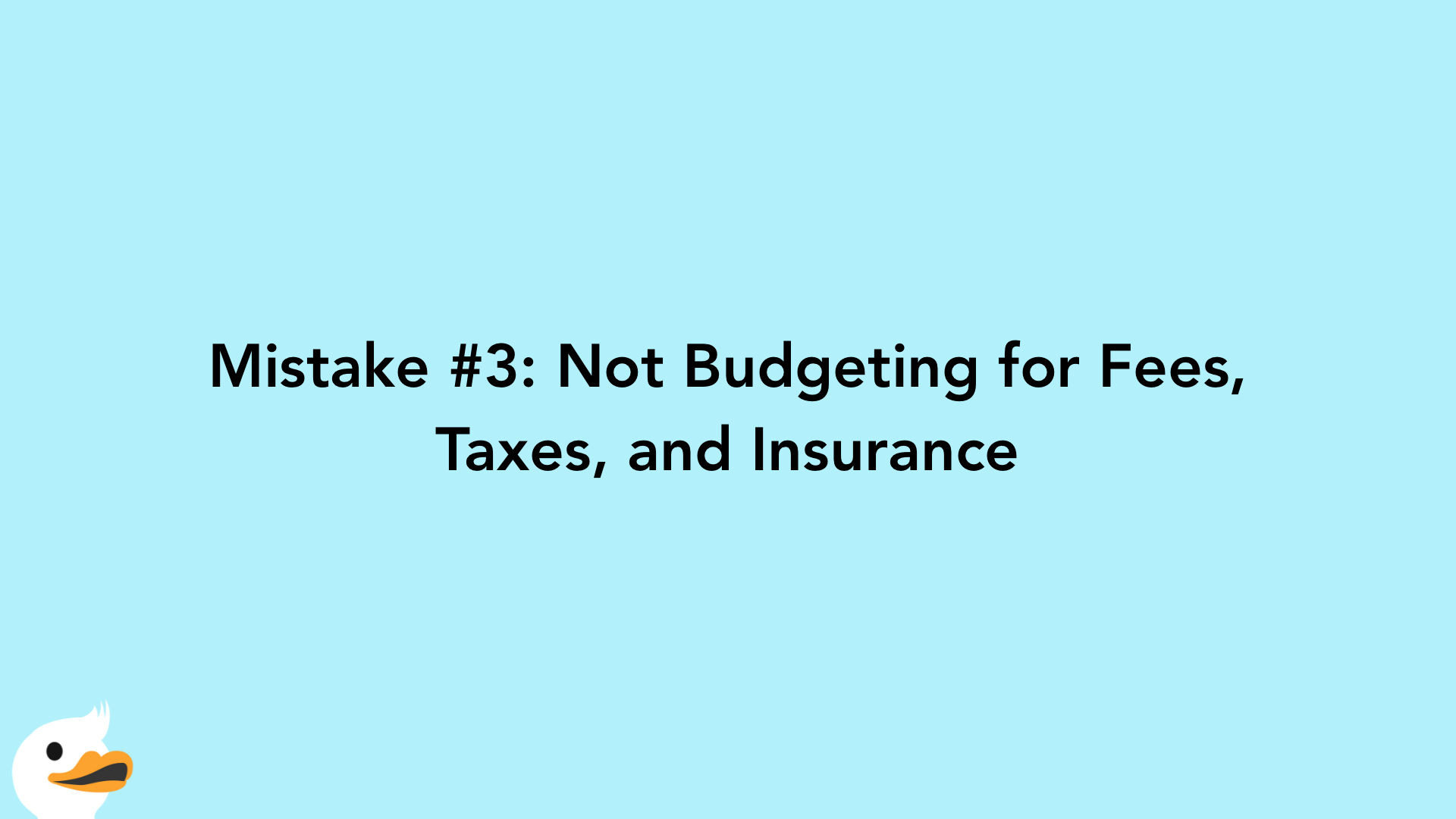 Mistake #3: Not Budgeting for Fees, Taxes, and Insurance