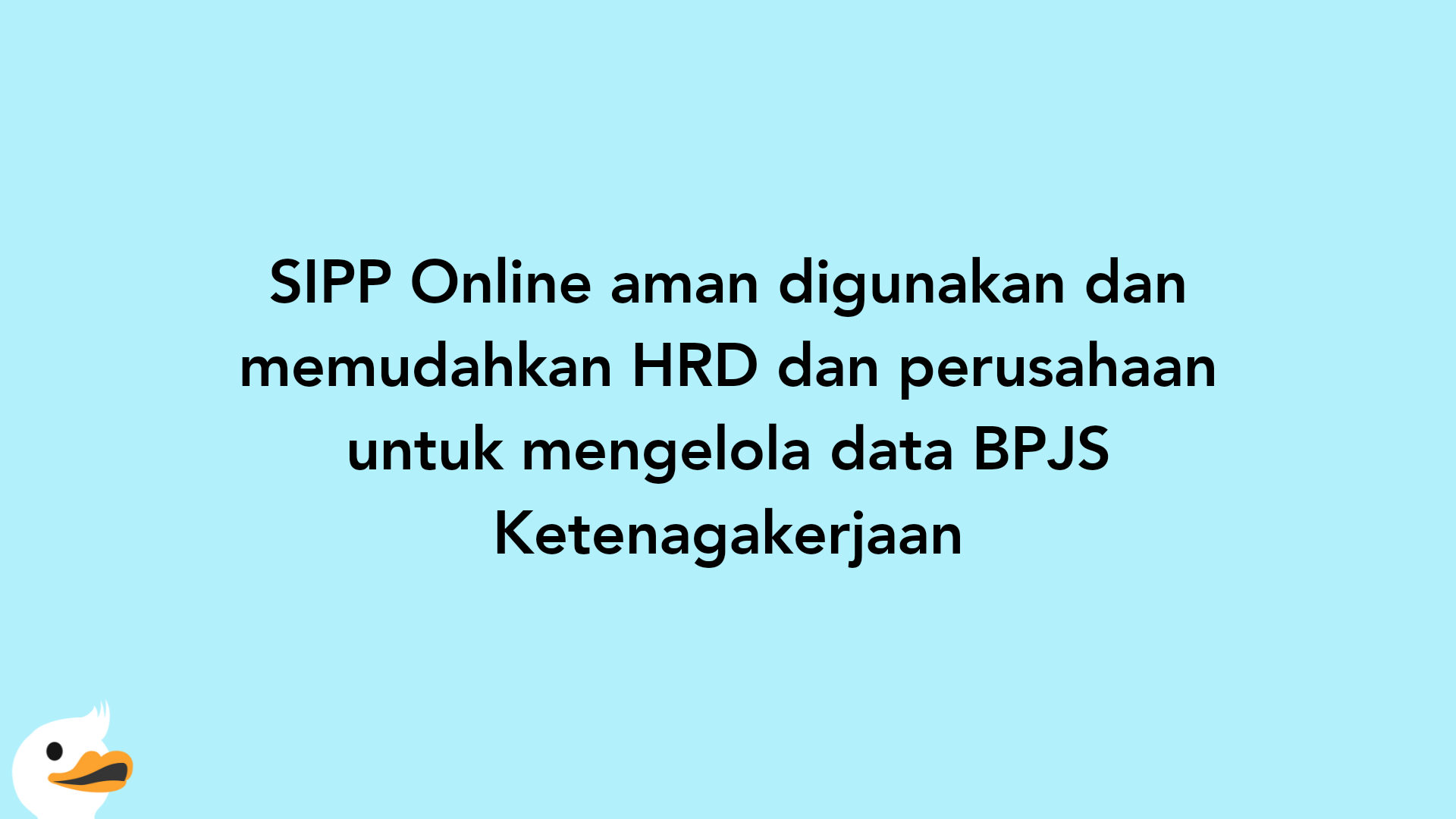SIPP Online aman digunakan dan memudahkan HRD dan perusahaan untuk mengelola data BPJS Ketenagakerjaan