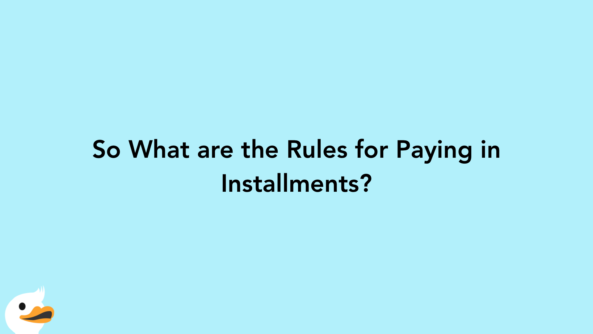 So What are the Rules for Paying in Installments?