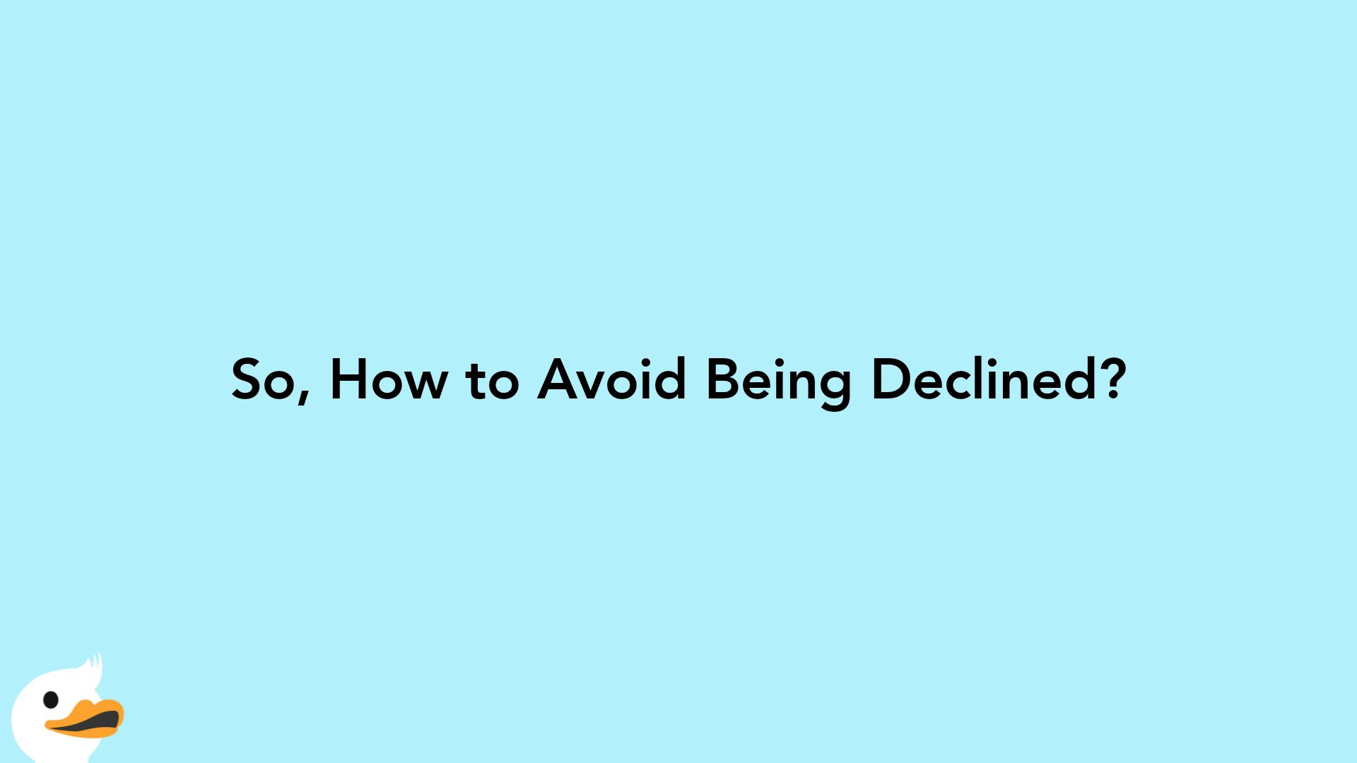 So, How to Avoid Being Declined?