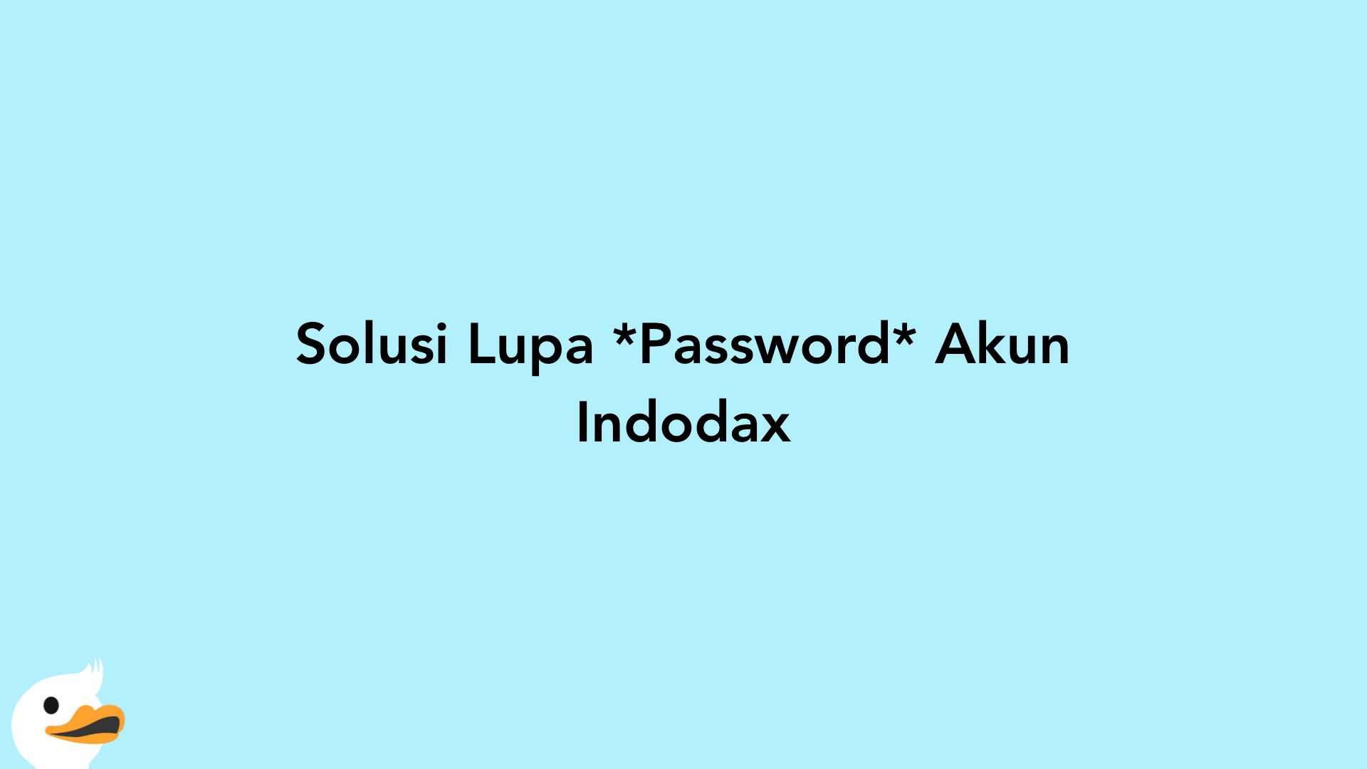 Solusi Lupa Password Akun Indodax