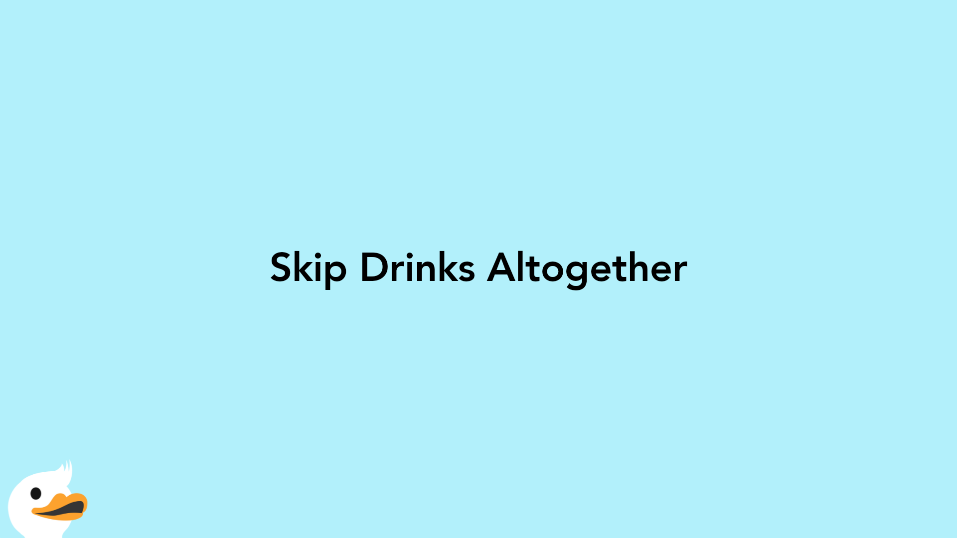 Skip Drinks Altogether