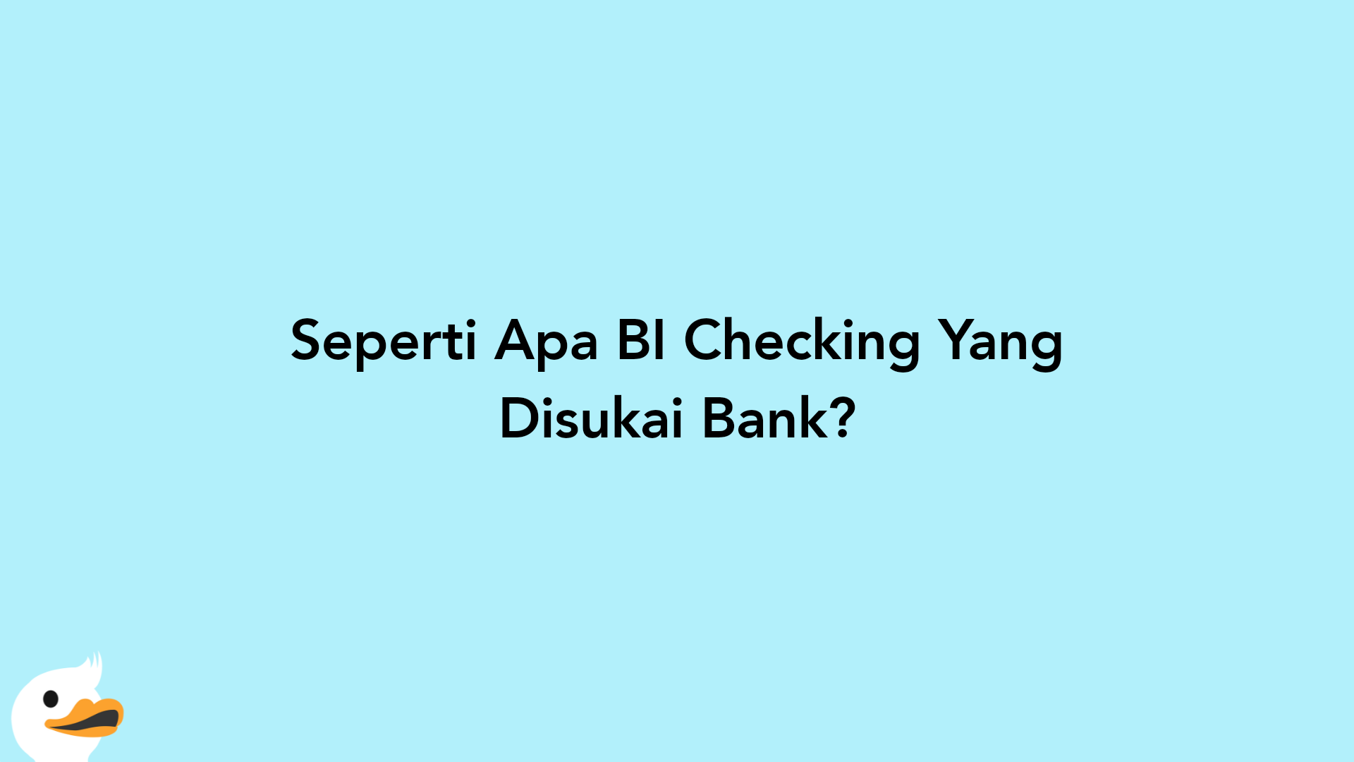Seperti Apa BI Checking Yang Disukai Bank?