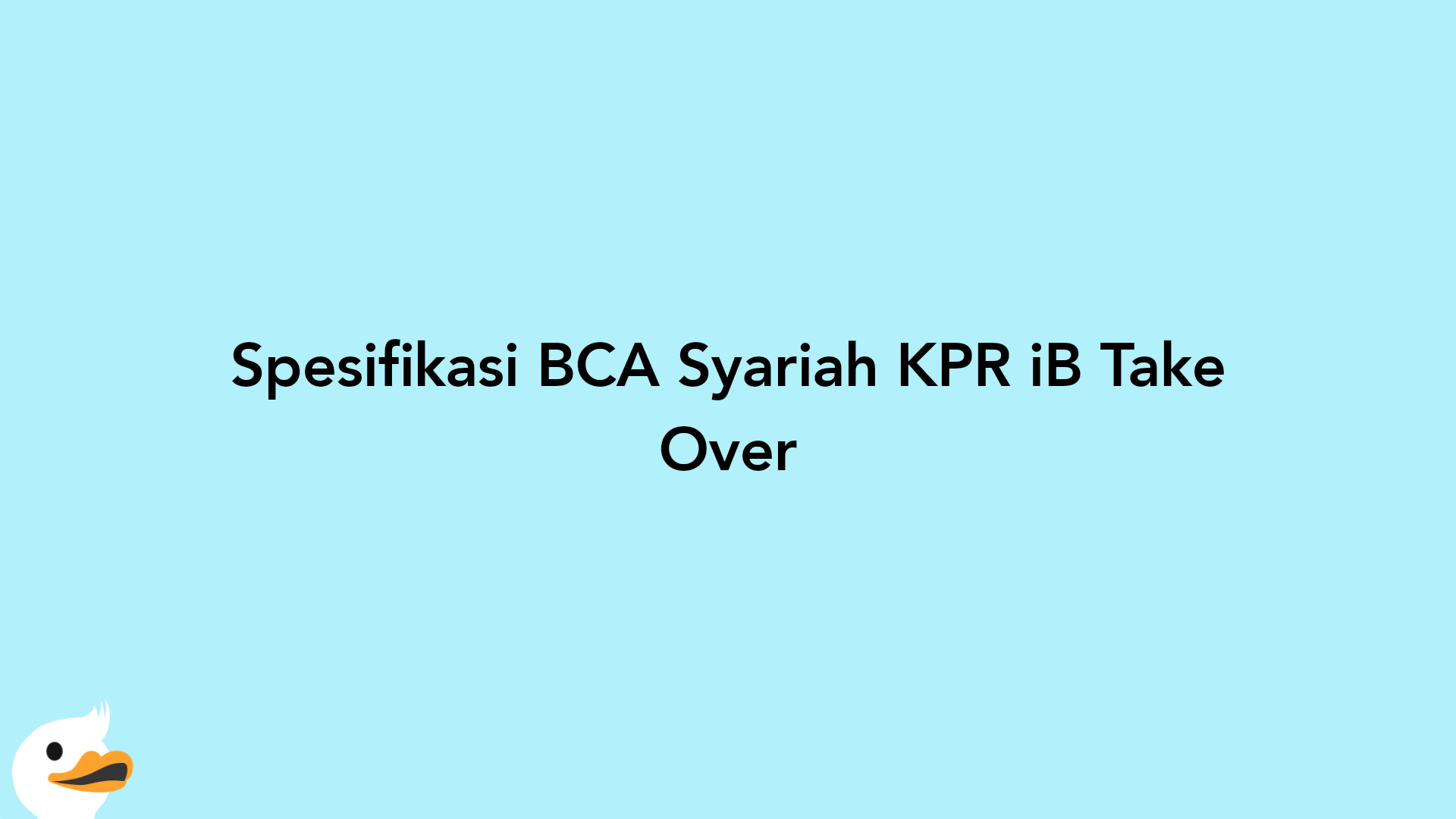 Spesifikasi BCA Syariah KPR iB Take Over