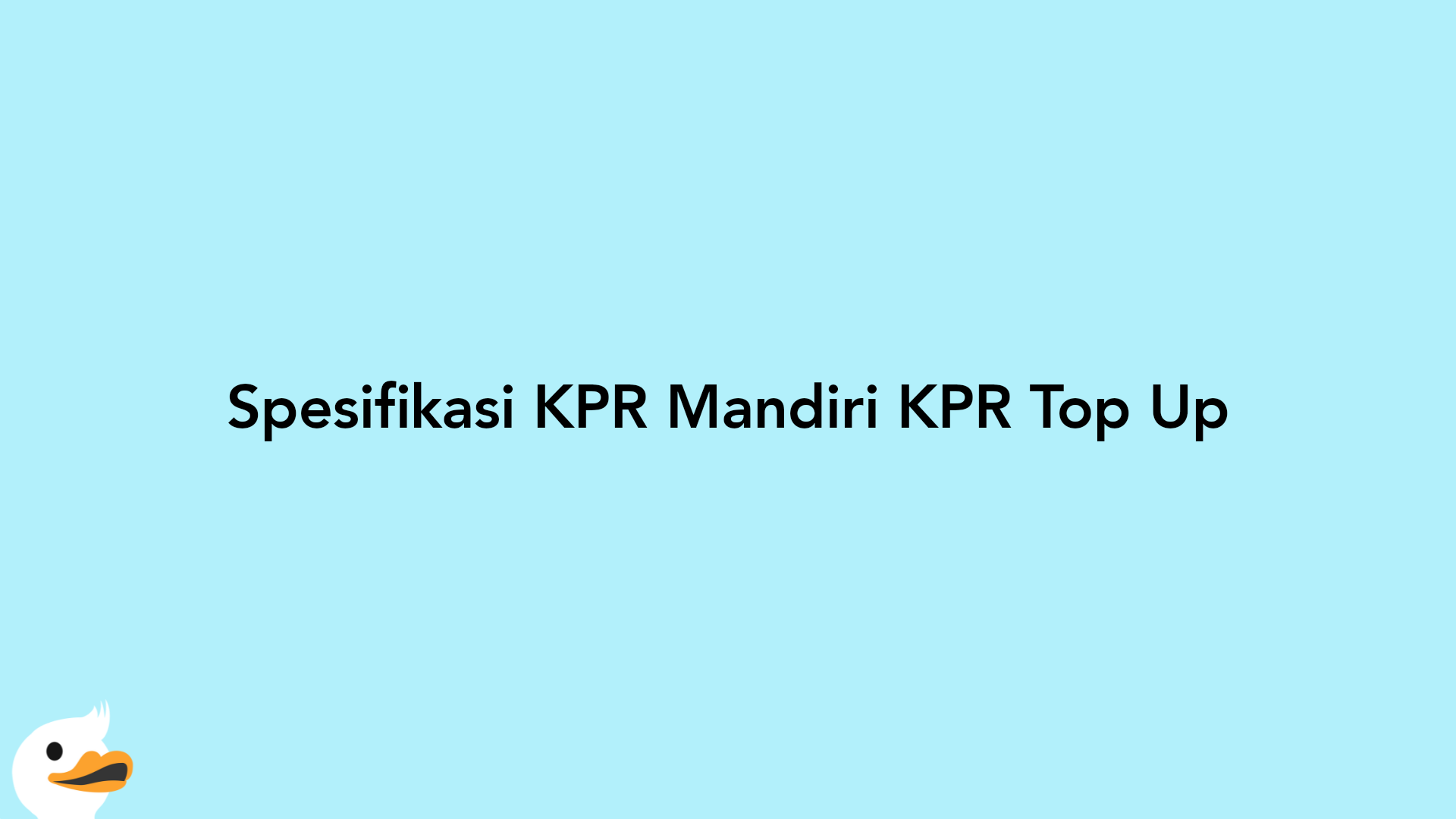 Spesifikasi KPR Mandiri KPR Top Up