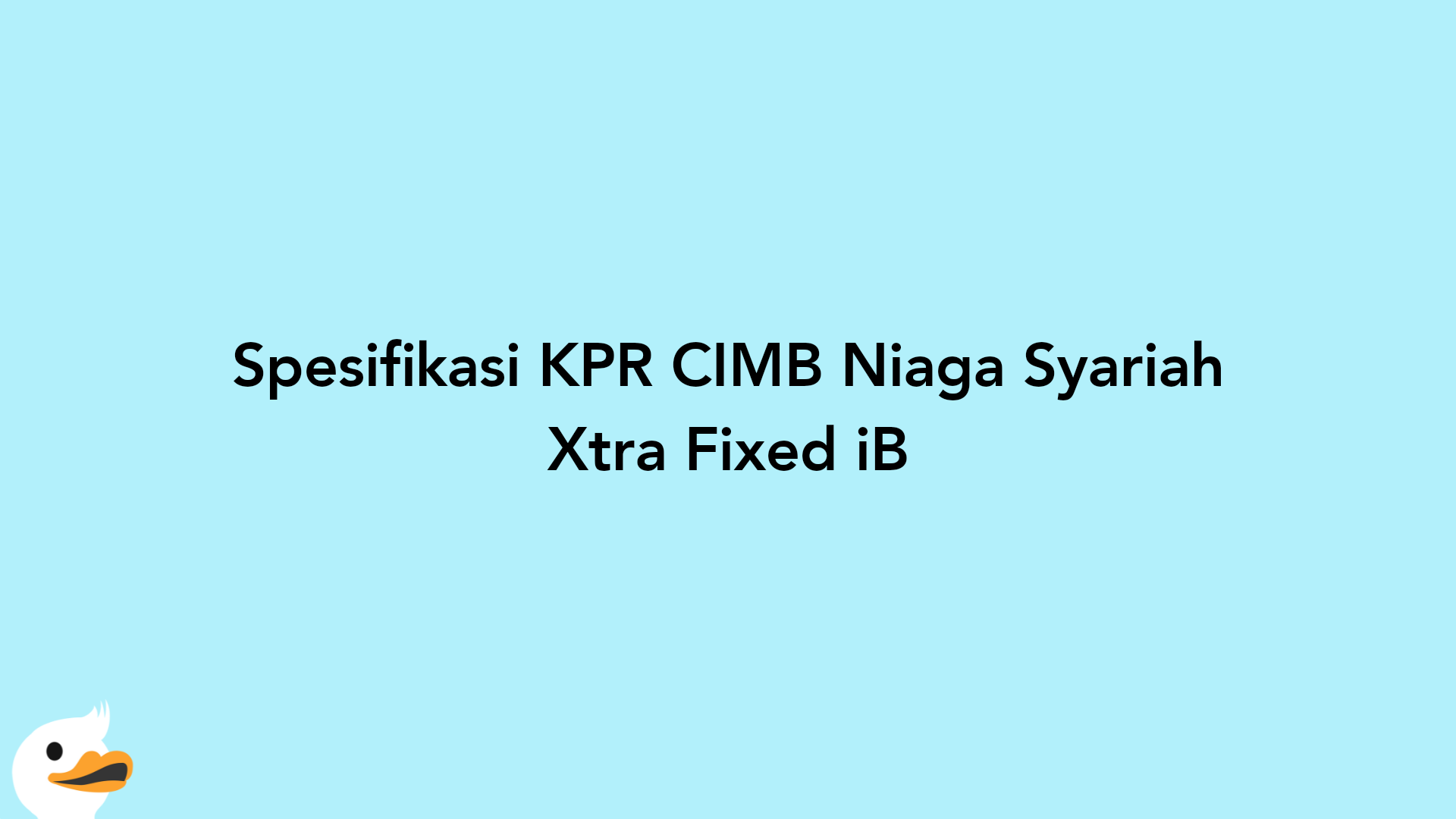 Spesifikasi KPR CIMB Niaga Syariah Xtra Fixed iB