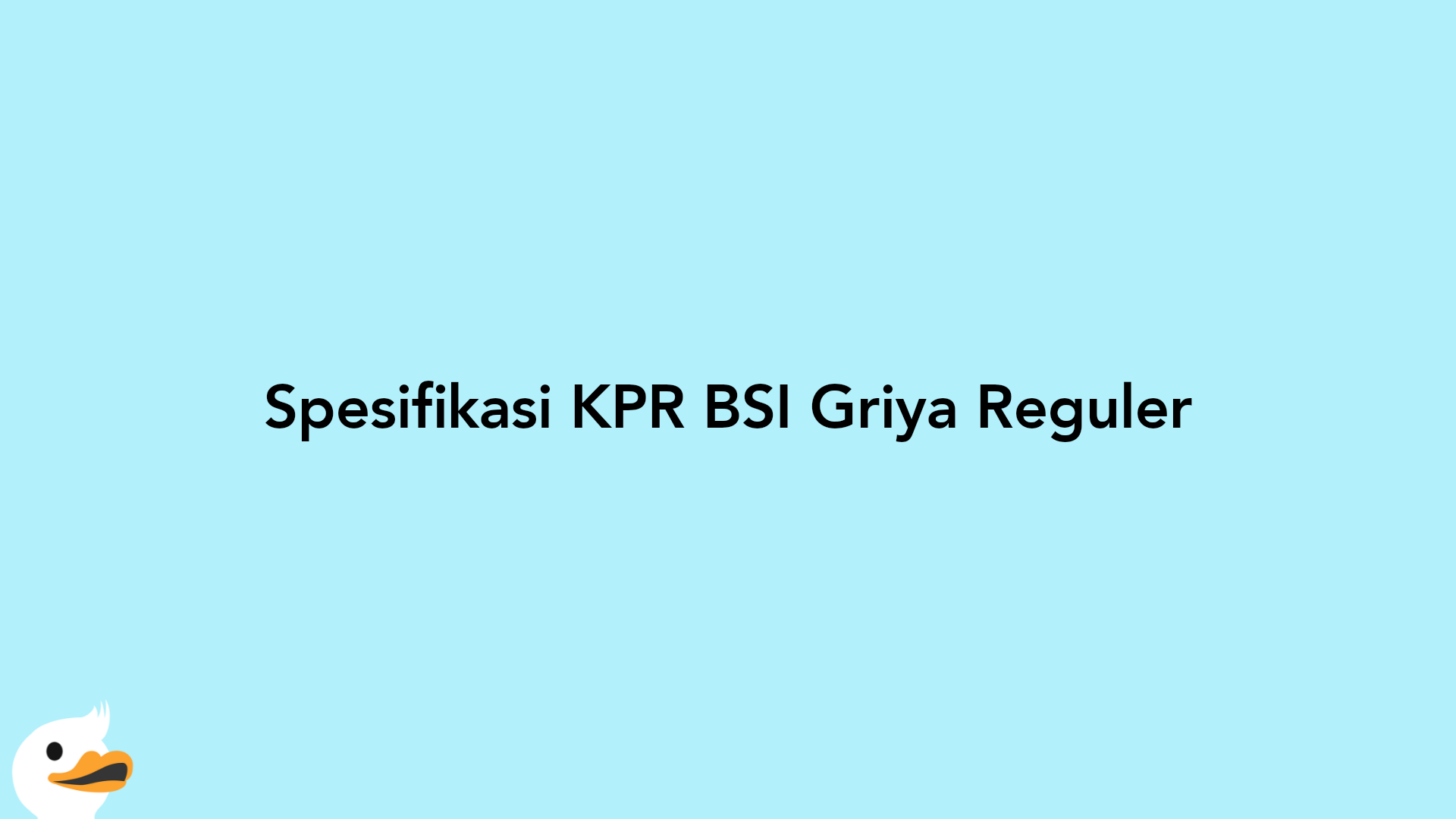 Spesifikasi KPR BSI Griya Reguler