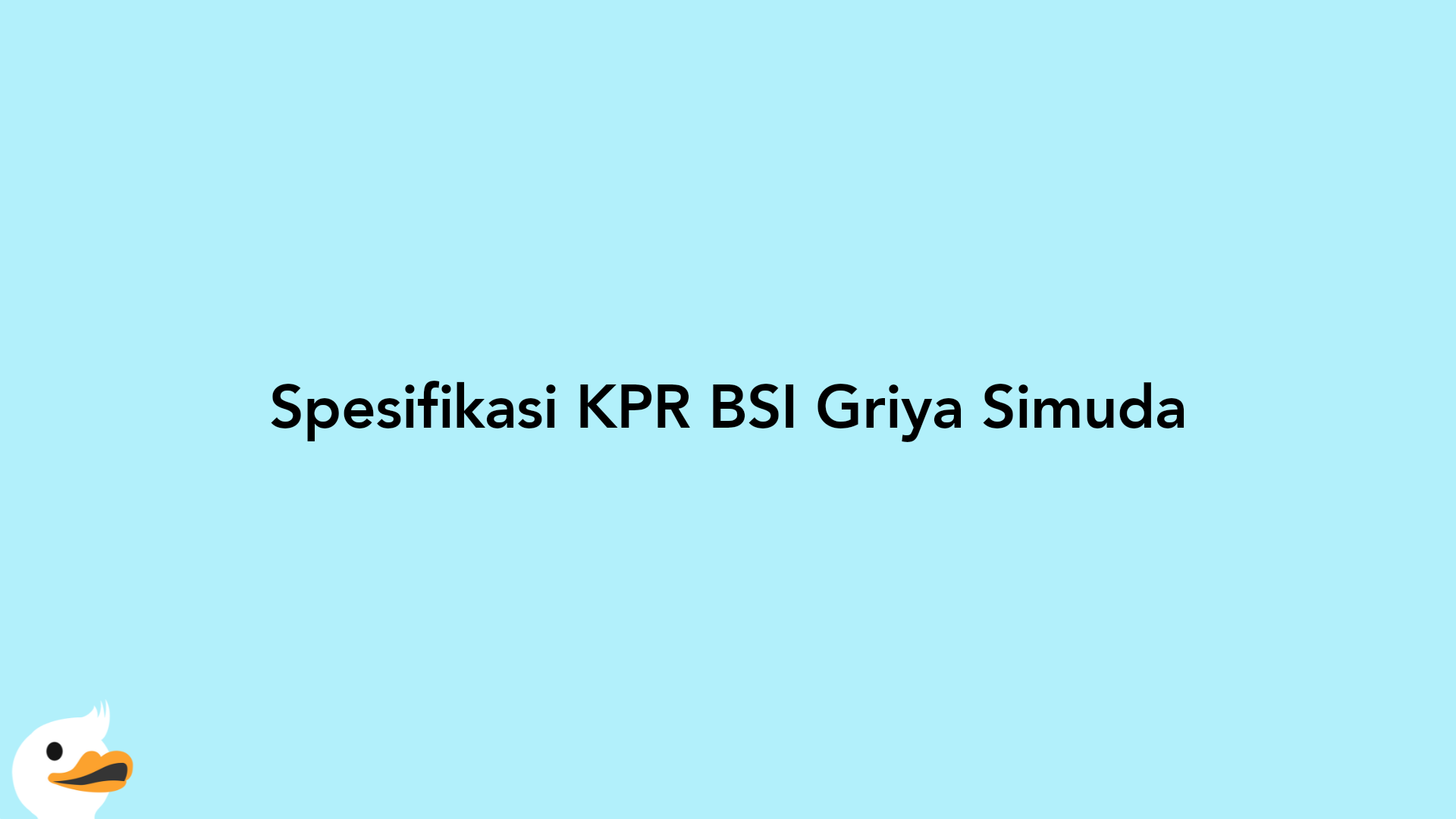 Spesifikasi KPR BSI Griya Simuda