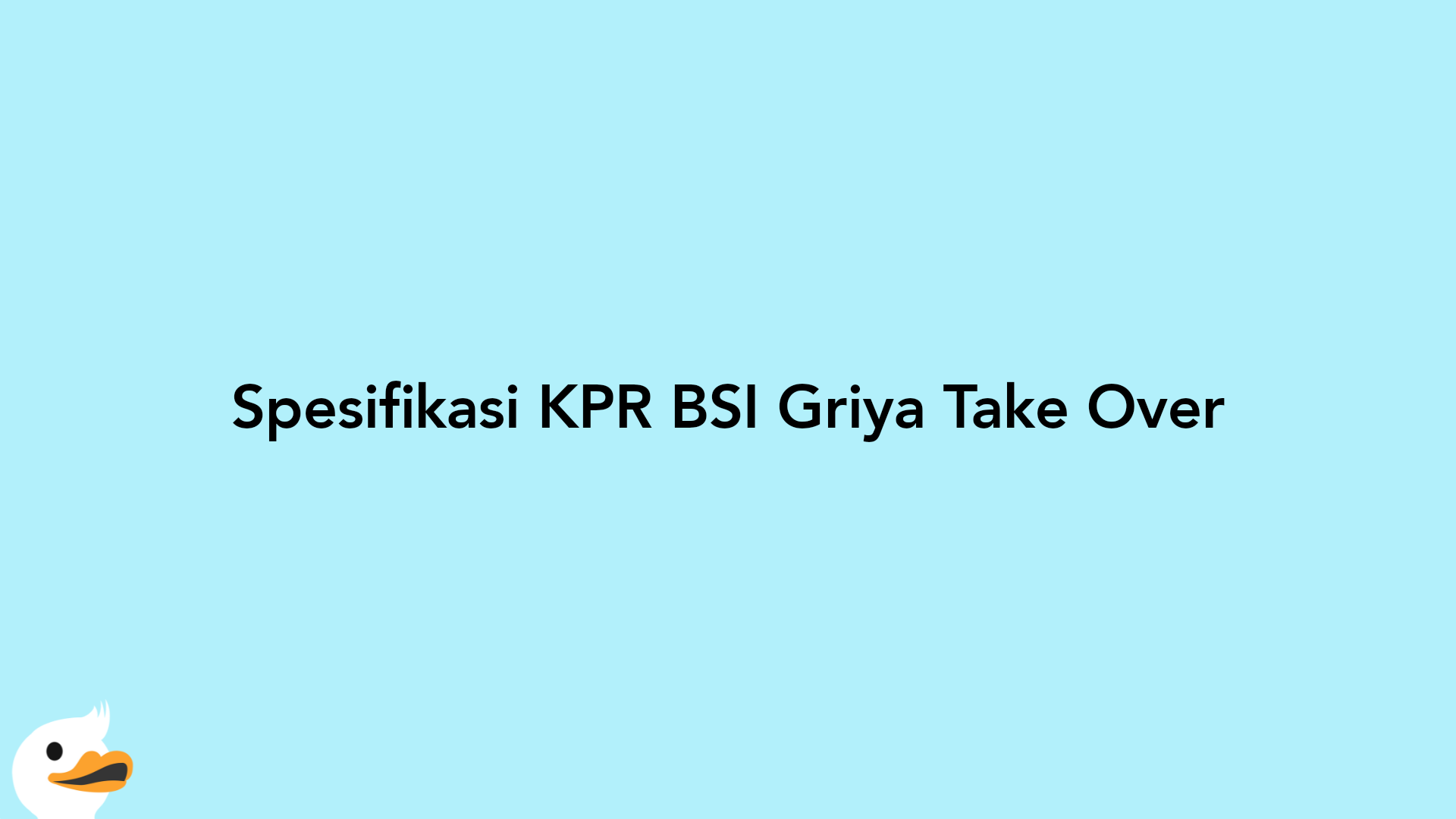Spesifikasi KPR BSI Griya Take Over