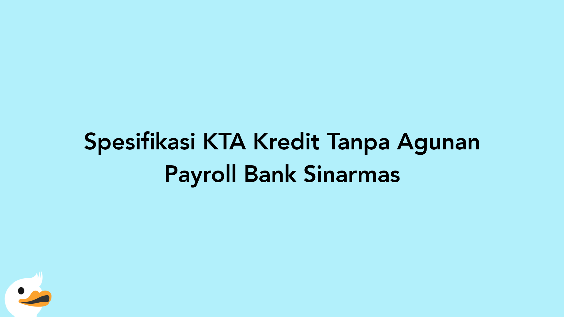 Spesifikasi KTA Kredit Tanpa Agunan Payroll Bank Sinarmas