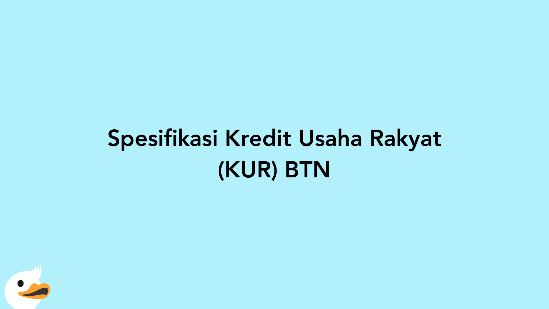 Spesifikasi Kredit Usaha Rakyat (KUR) BTN
