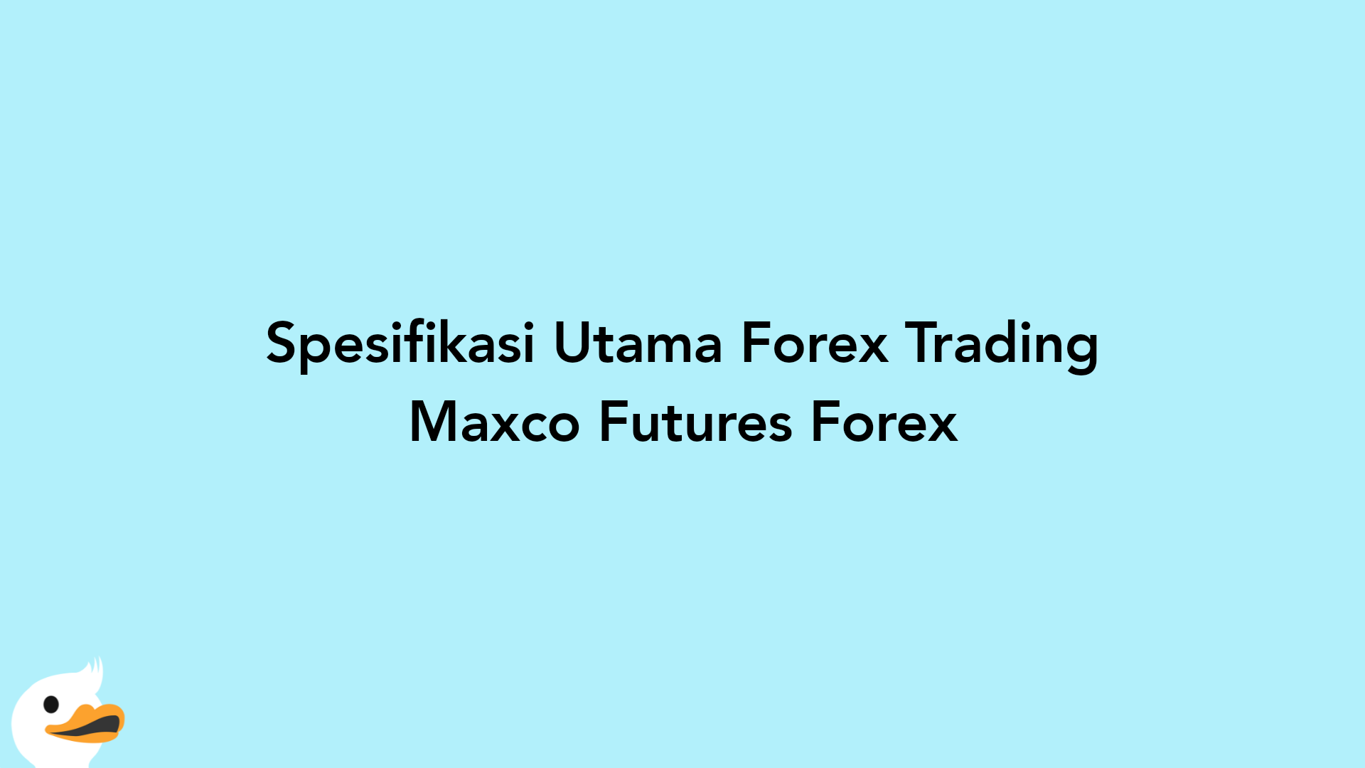 Spesifikasi Utama Forex Trading Maxco Futures Forex