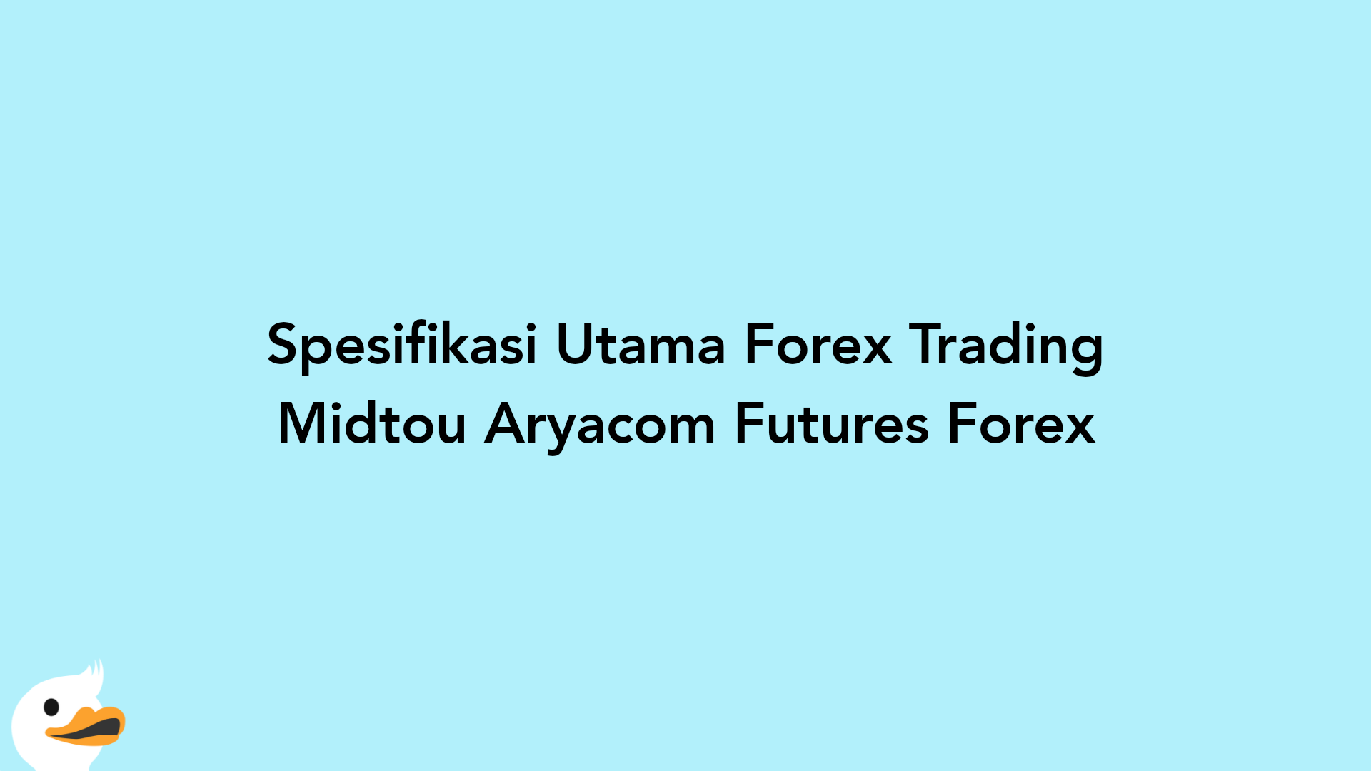 Spesifikasi Utama Forex Trading Midtou Aryacom Futures Forex