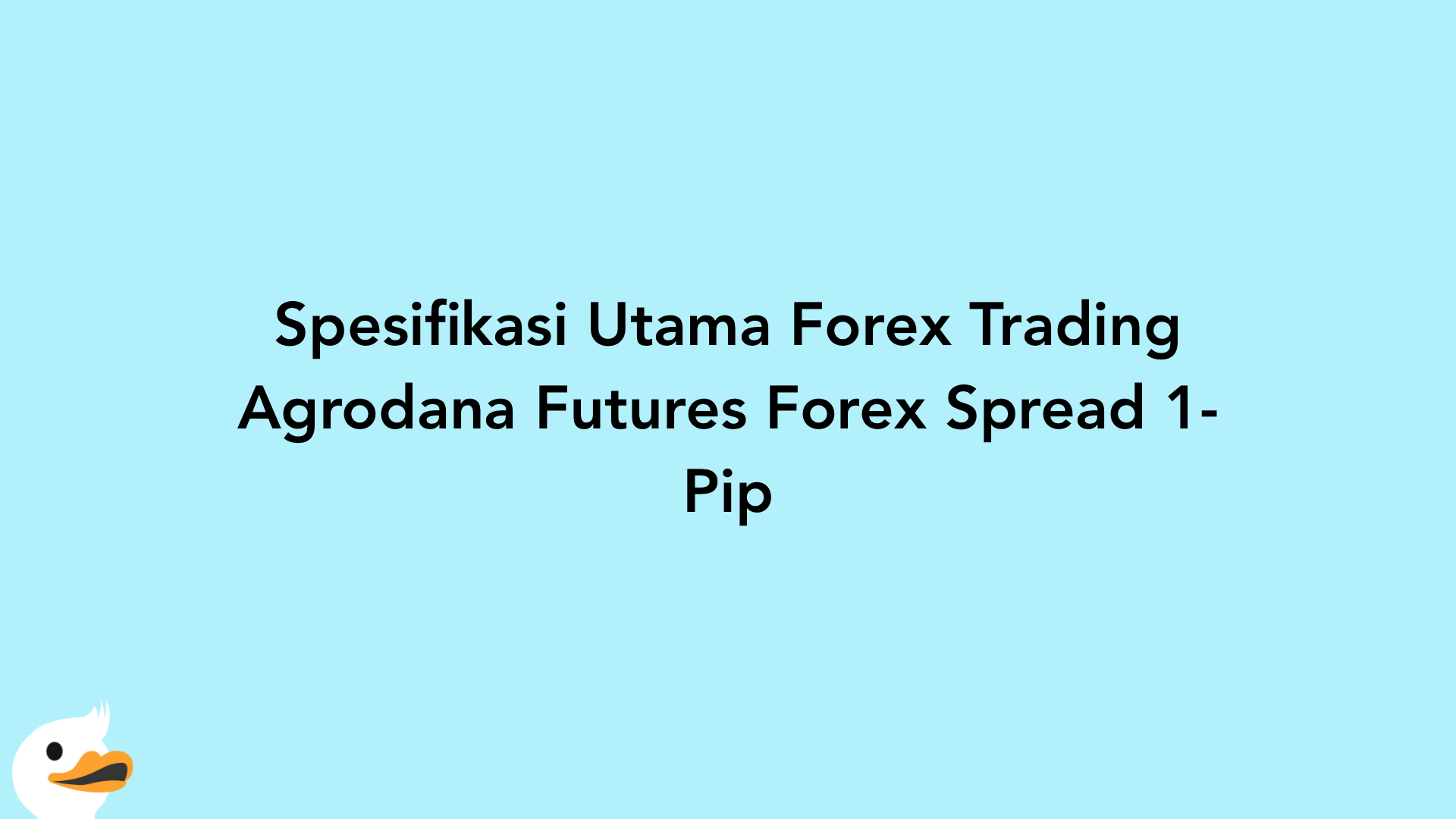 Spesifikasi Utama Forex Trading Agrodana Futures Forex Spread 1-Pip