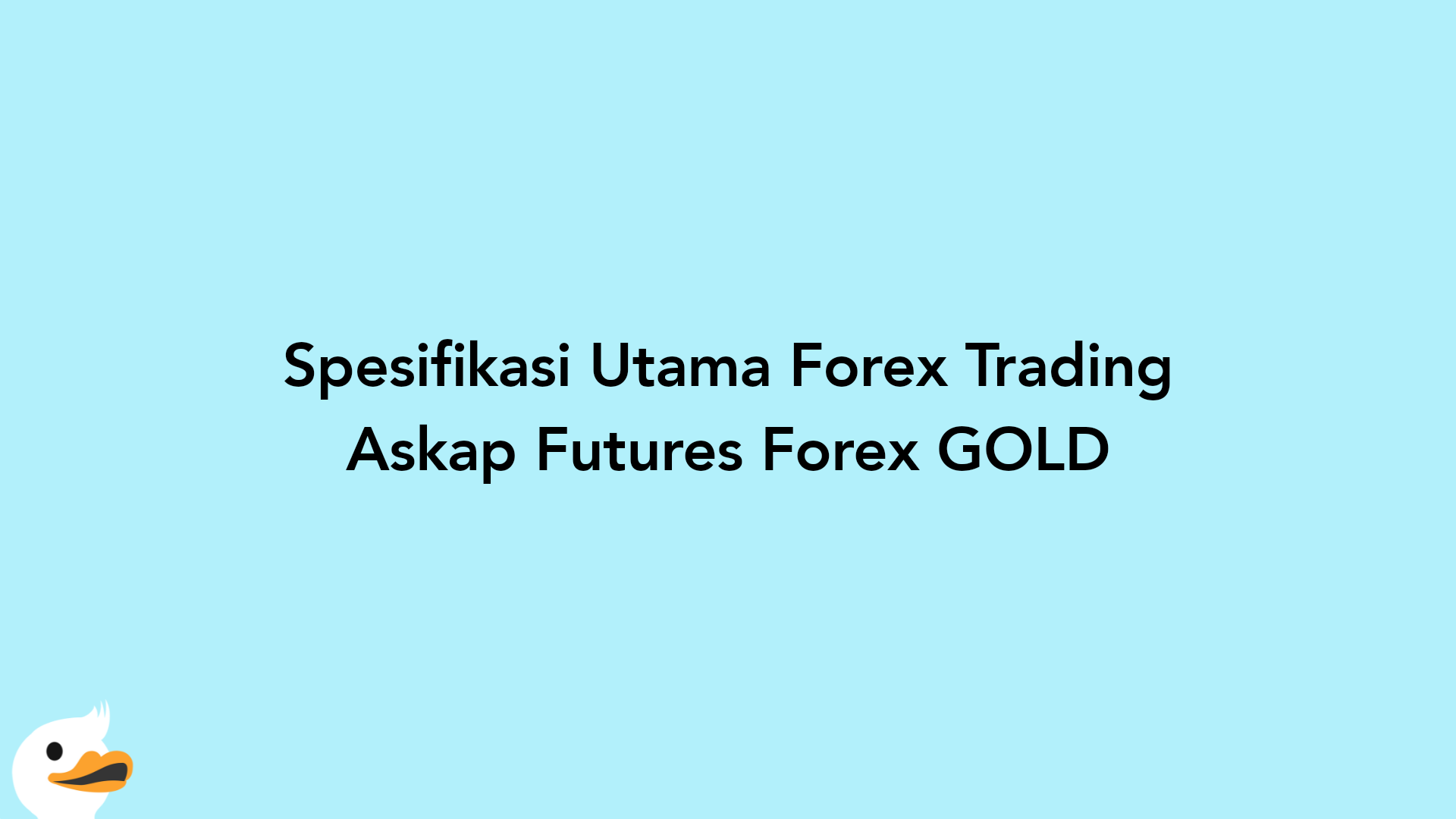 Spesifikasi Utama Forex Trading Askap Futures Forex GOLD