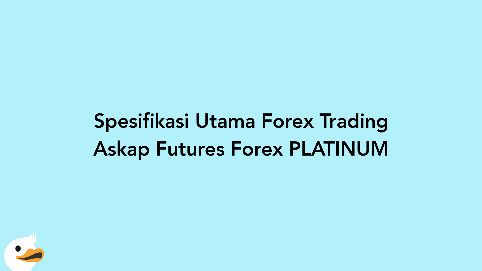Spesifikasi Utama Forex Trading Askap Futures Forex PLATINUM