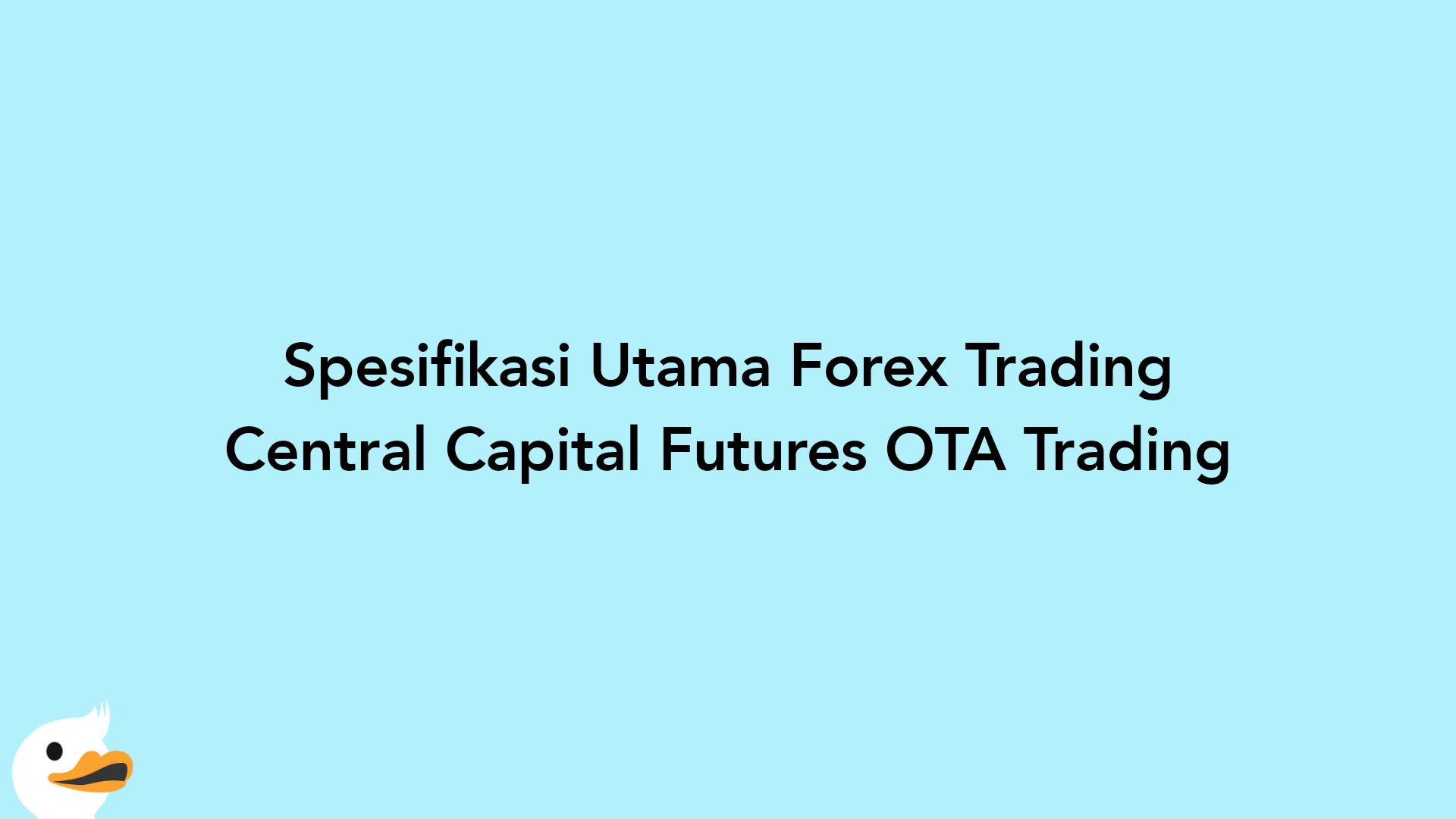 Spesifikasi Utama Forex Trading Central Capital Futures OTA Trading