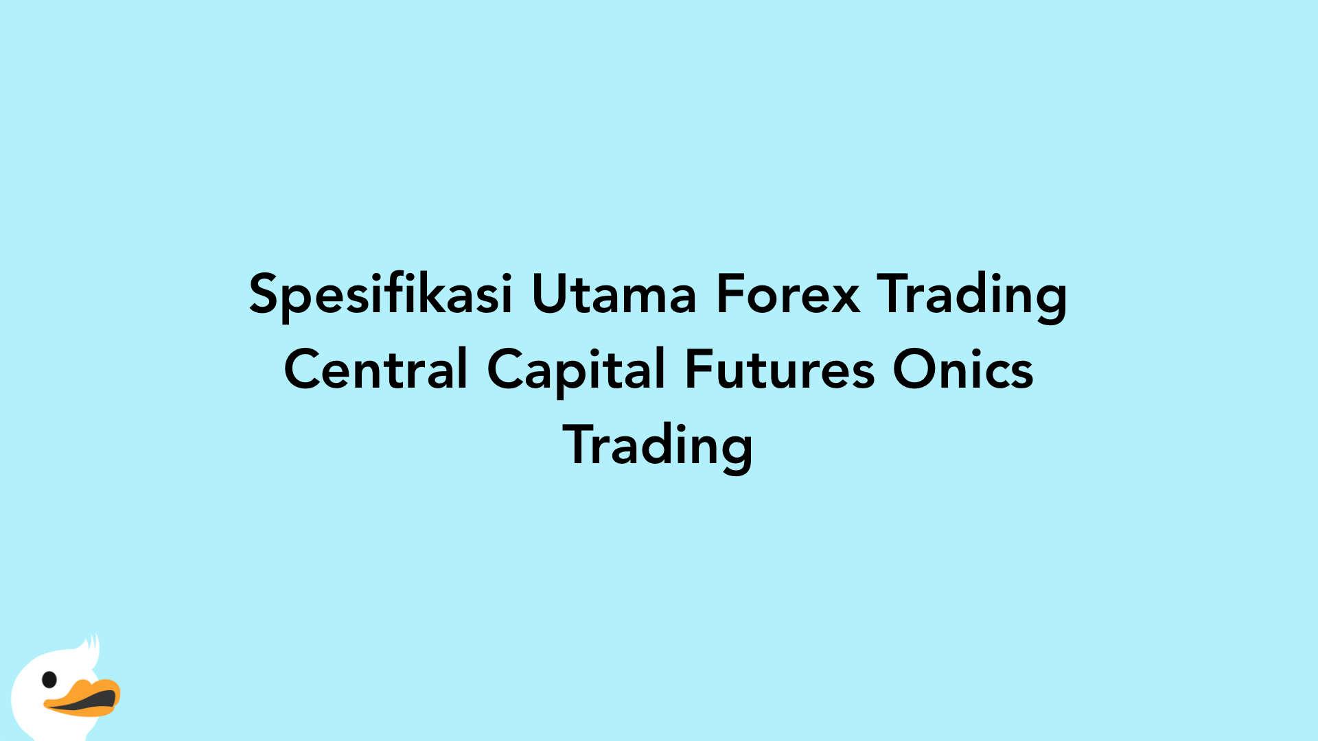Spesifikasi Utama Forex Trading Central Capital Futures Onics Trading