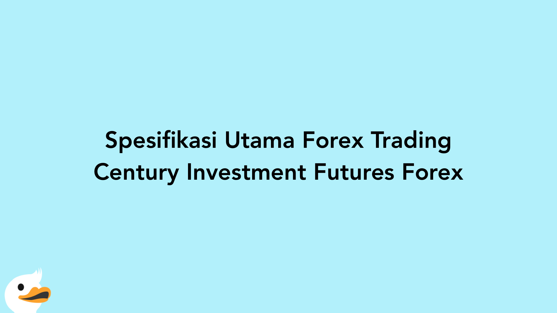 Spesifikasi Utama Forex Trading Century Investment Futures Forex