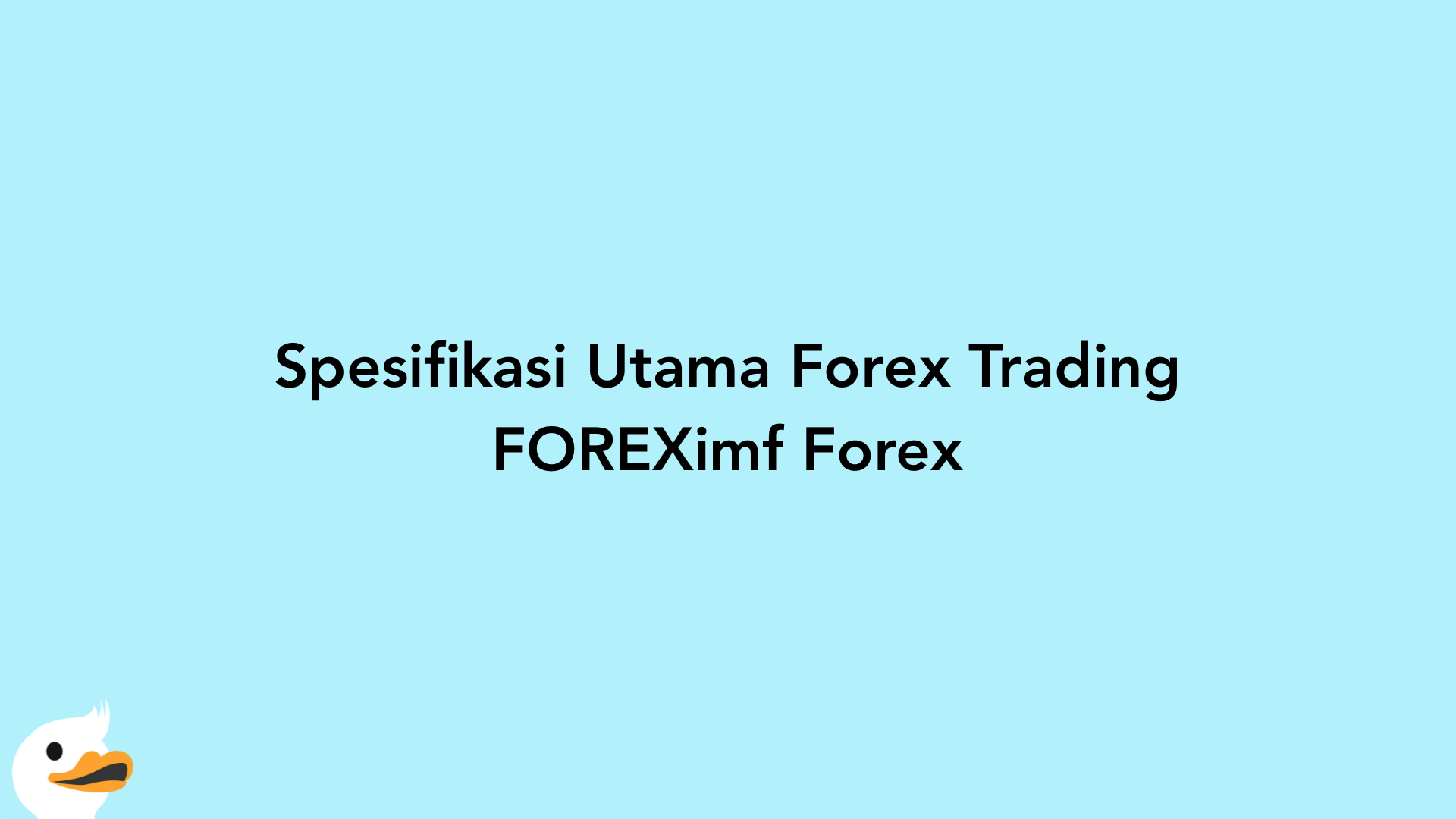 Spesifikasi Utama Forex Trading FOREXimf Forex