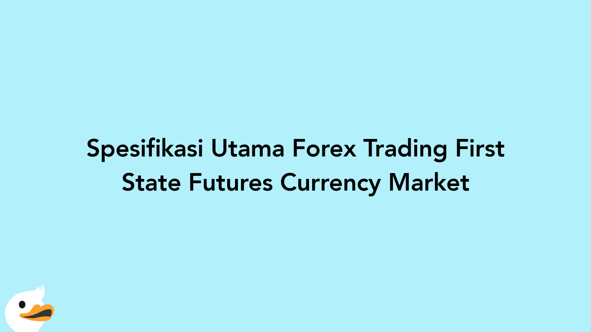 Spesifikasi Utama Forex Trading First State Futures Currency Market