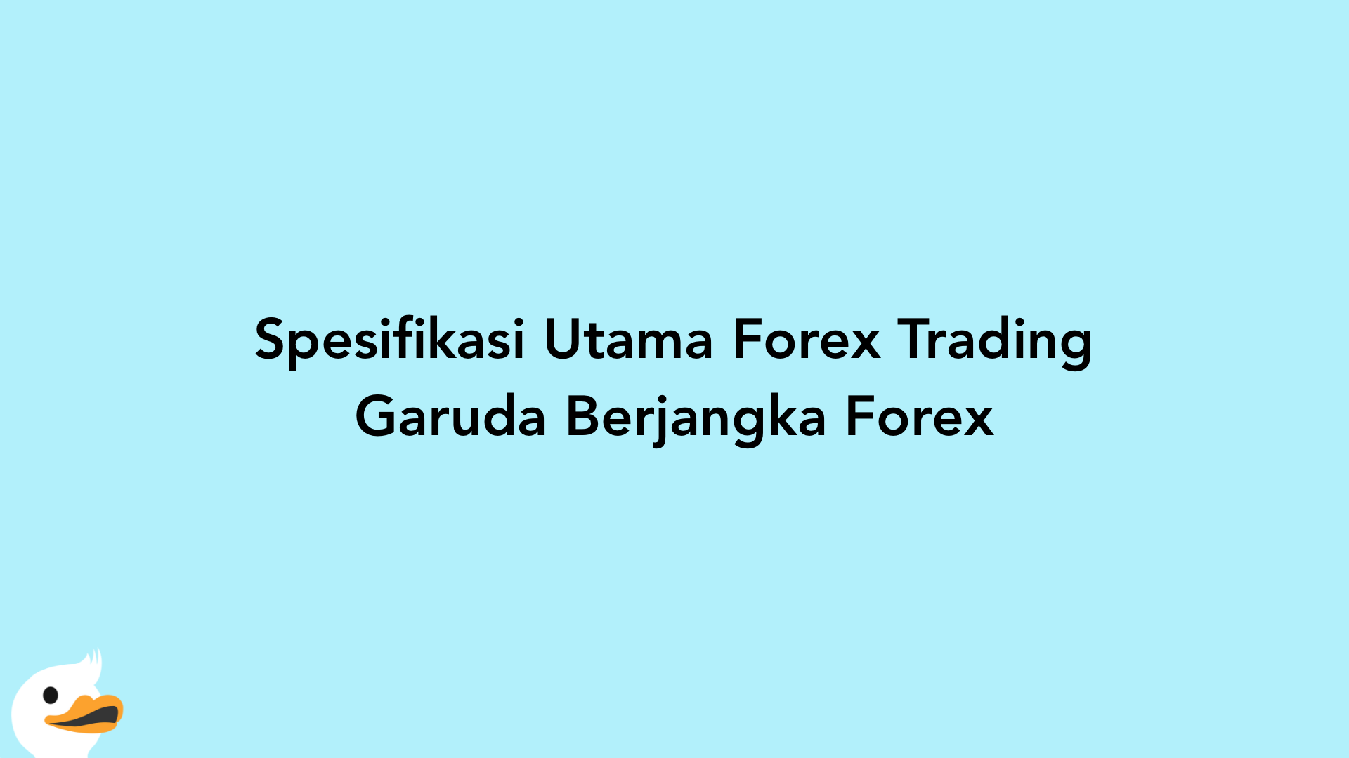Spesifikasi Utama Forex Trading Garuda Berjangka Forex