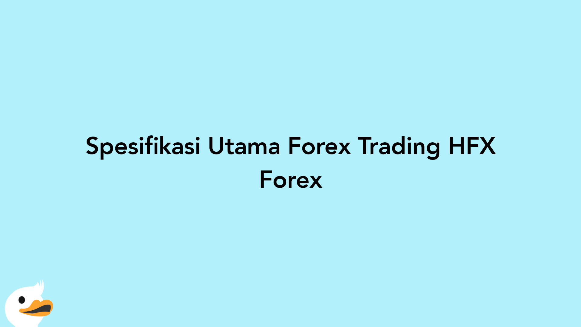 Spesifikasi Utama Forex Trading HFX Forex