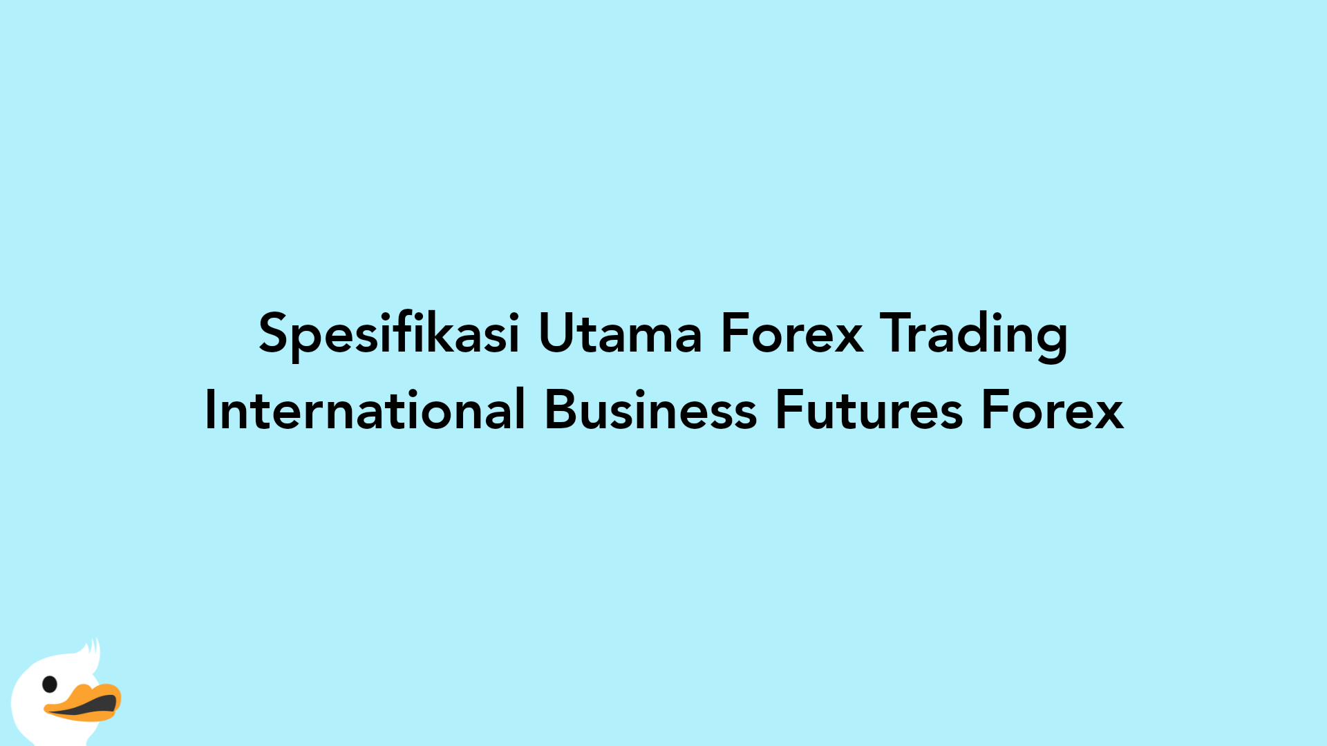 Spesifikasi Utama Forex Trading International Business Futures Forex