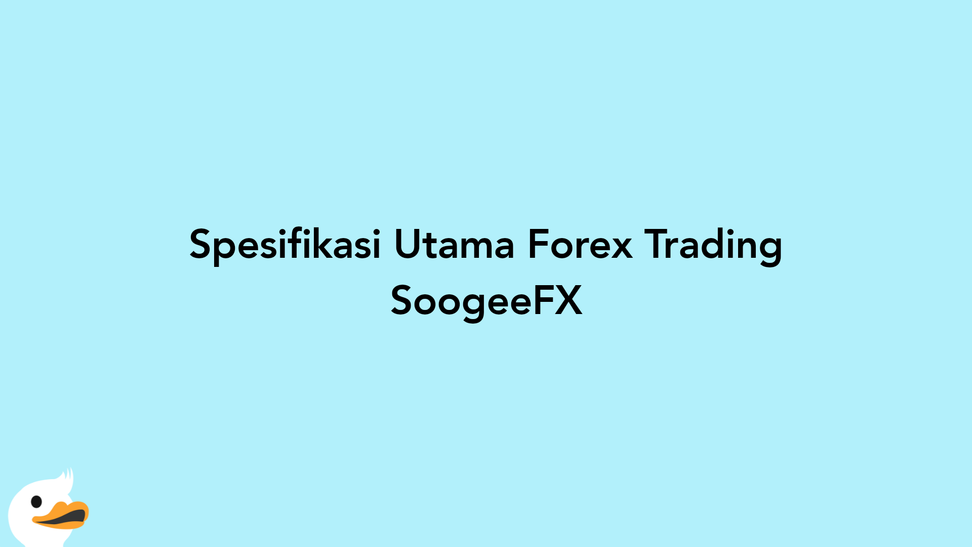 Spesifikasi Utama Forex Trading SoogeeFX