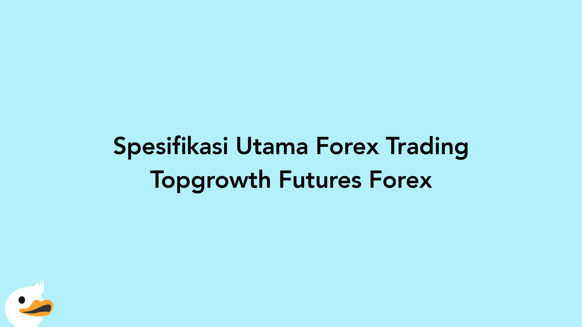 Spesifikasi Utama Forex Trading Topgrowth Futures Forex
