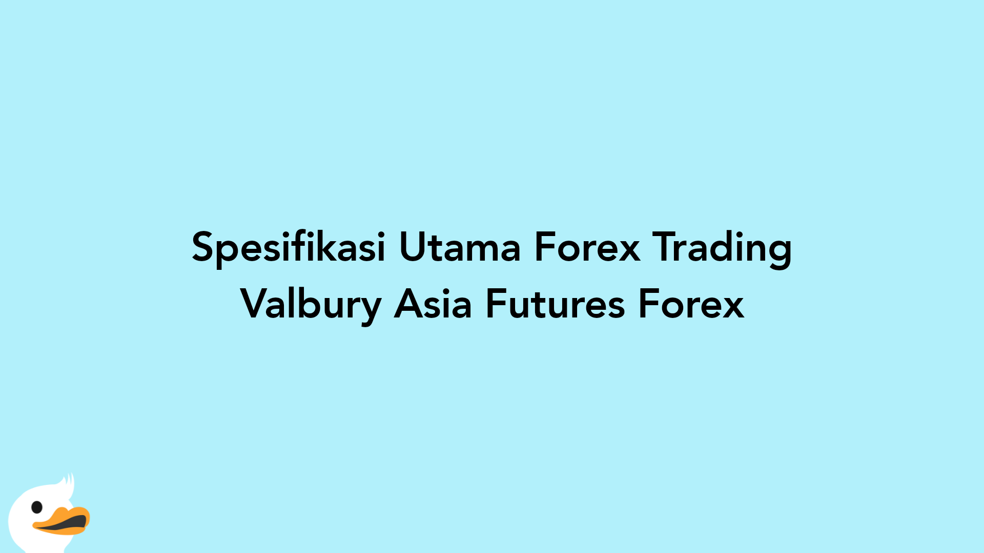 Spesifikasi Utama Forex Trading Valbury Asia Futures Forex