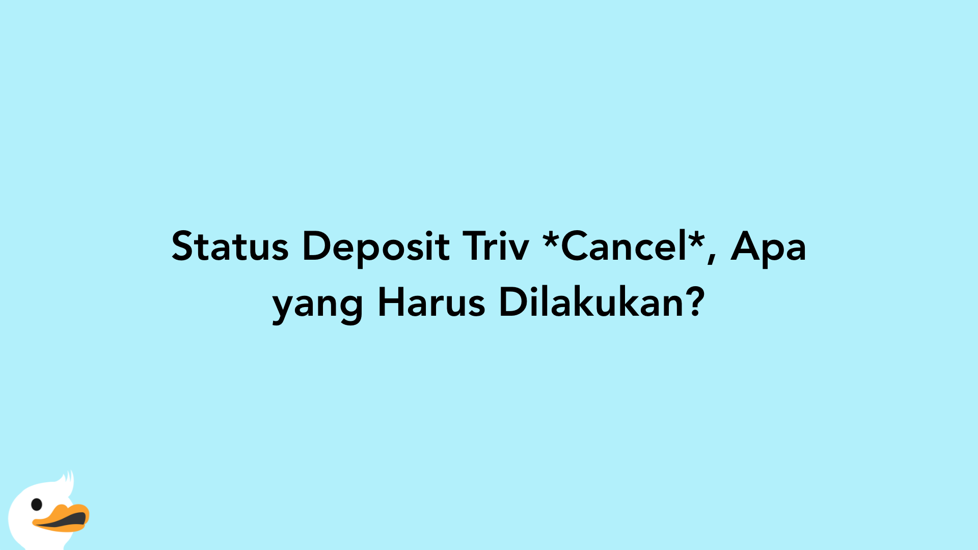 Status Deposit Triv Cancel, Apa yang Harus Dilakukan?