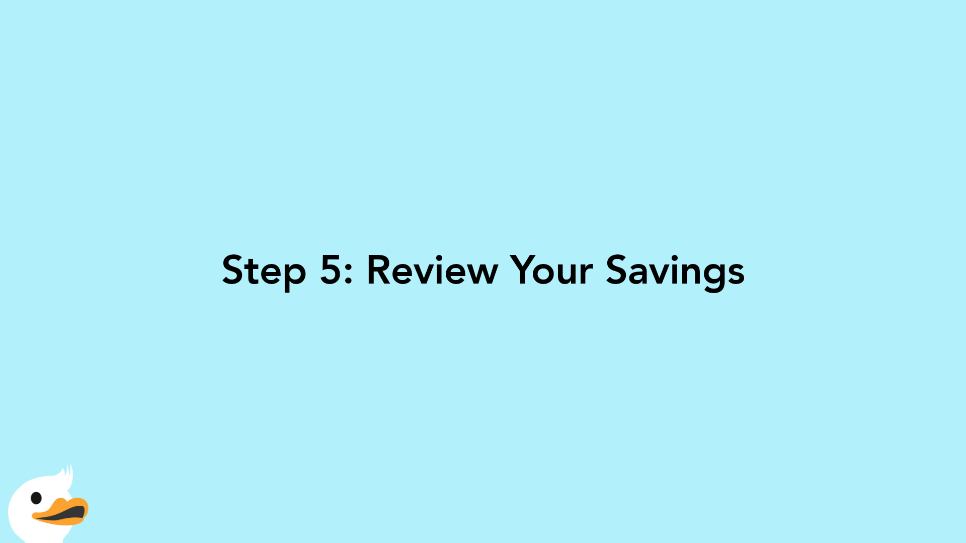 Step 5: Review Your Savings