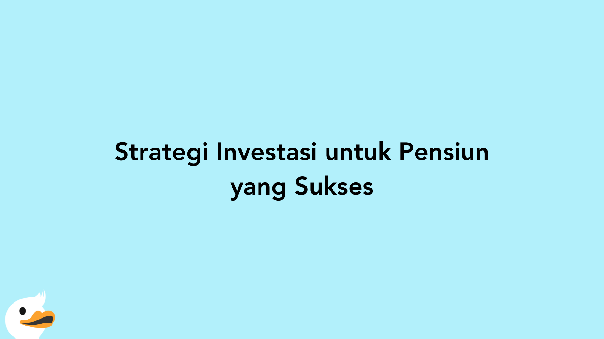 Strategi Investasi untuk Pensiun yang Sukses