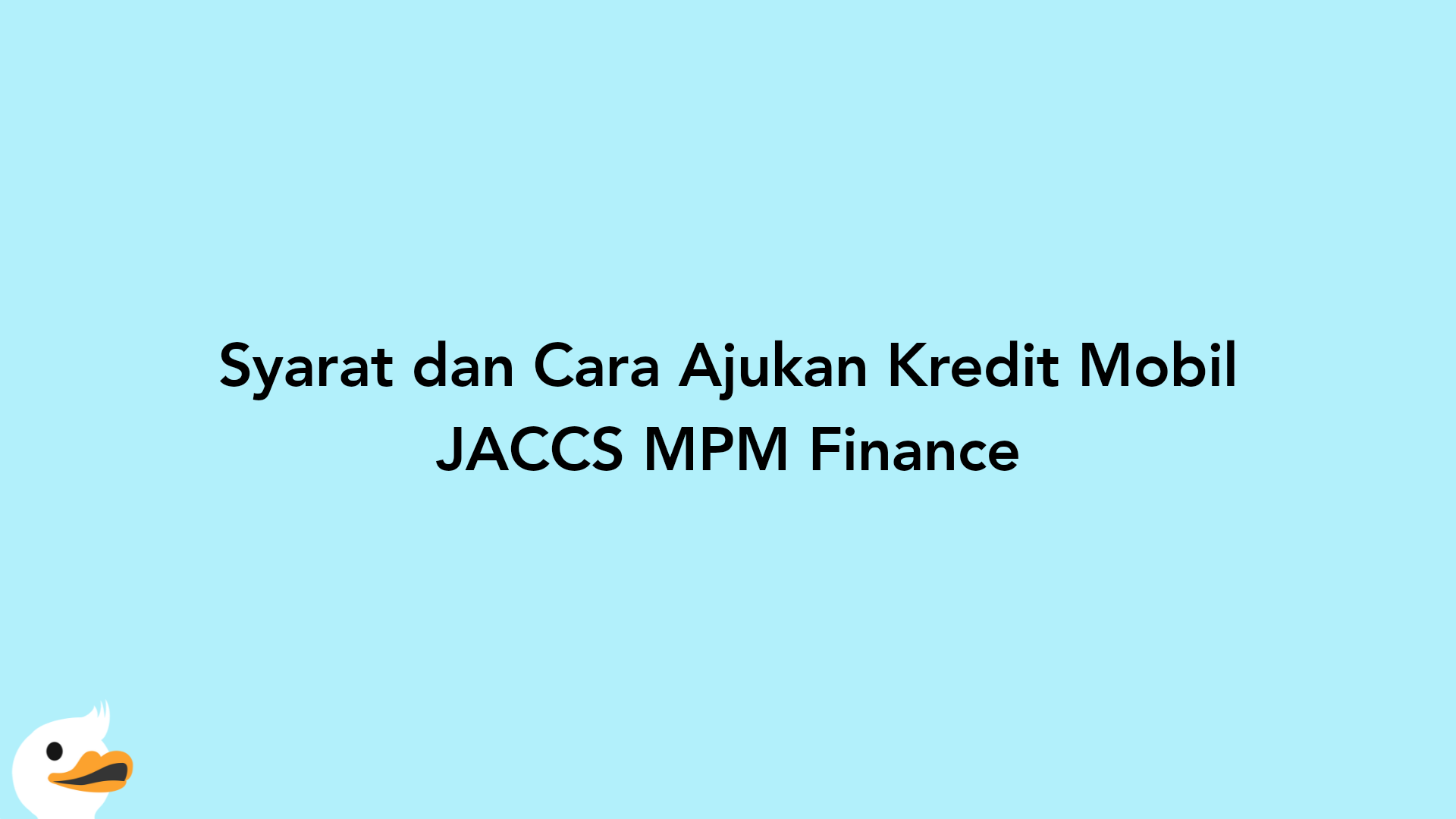 Syarat dan Cara Ajukan Kredit Mobil JACCS MPM Finance