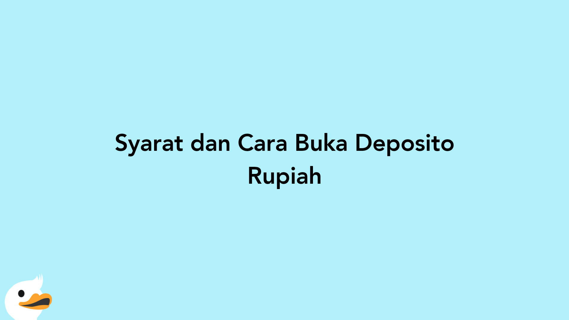 Syarat dan Cara Buka Deposito Rupiah