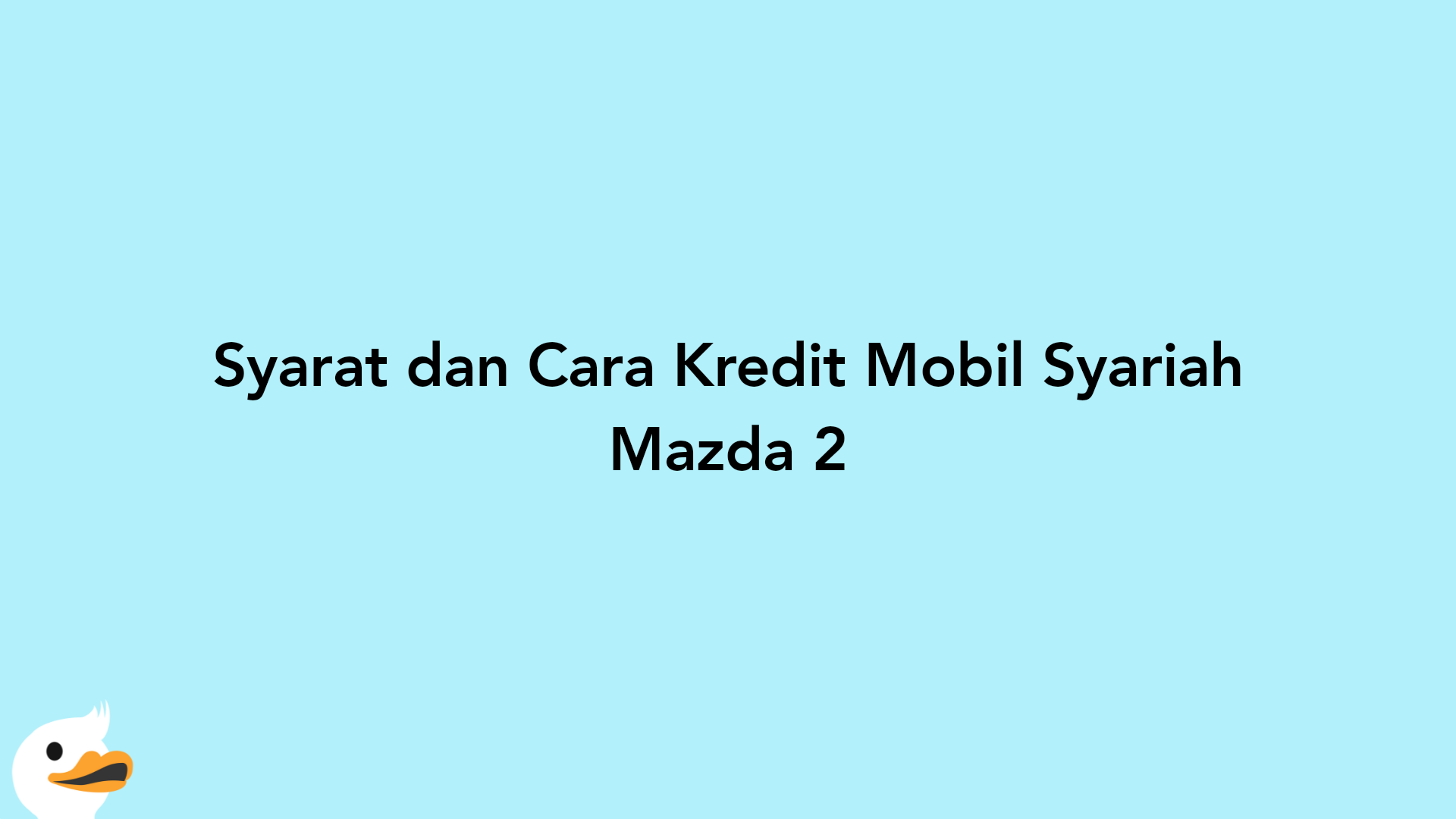 Syarat dan Cara Kredit Mobil Syariah Mazda 2