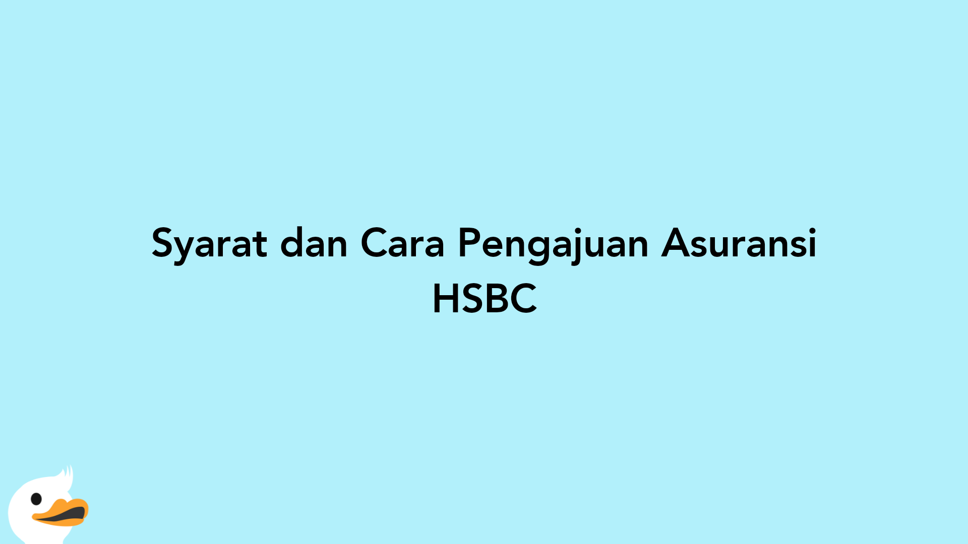 Syarat dan Cara Pengajuan Asuransi HSBC