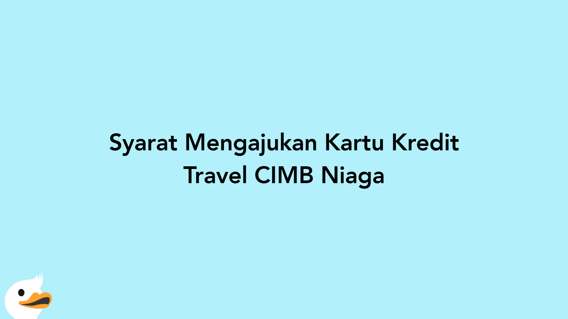 Syarat Mengajukan Kartu Kredit Travel CIMB Niaga