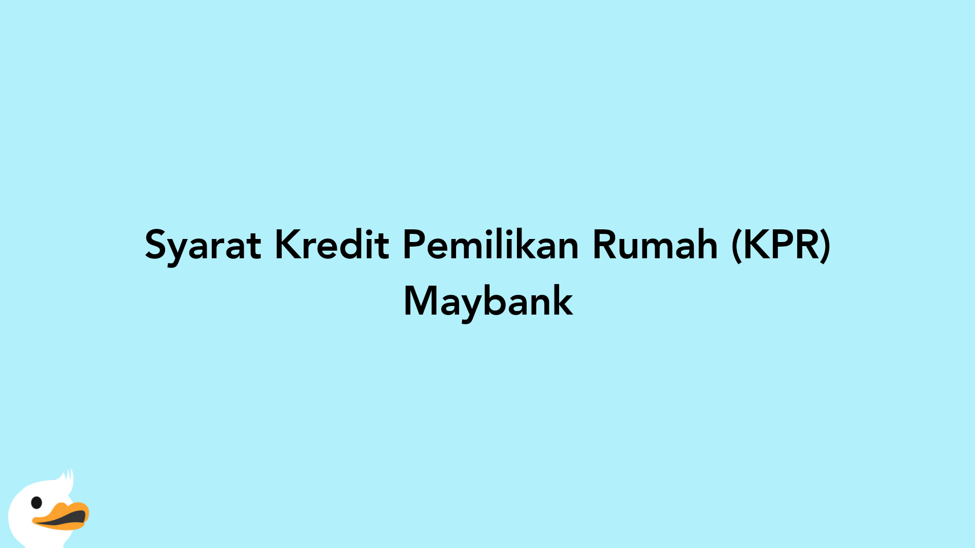 Syarat Kredit Pemilikan Rumah (KPR) Maybank