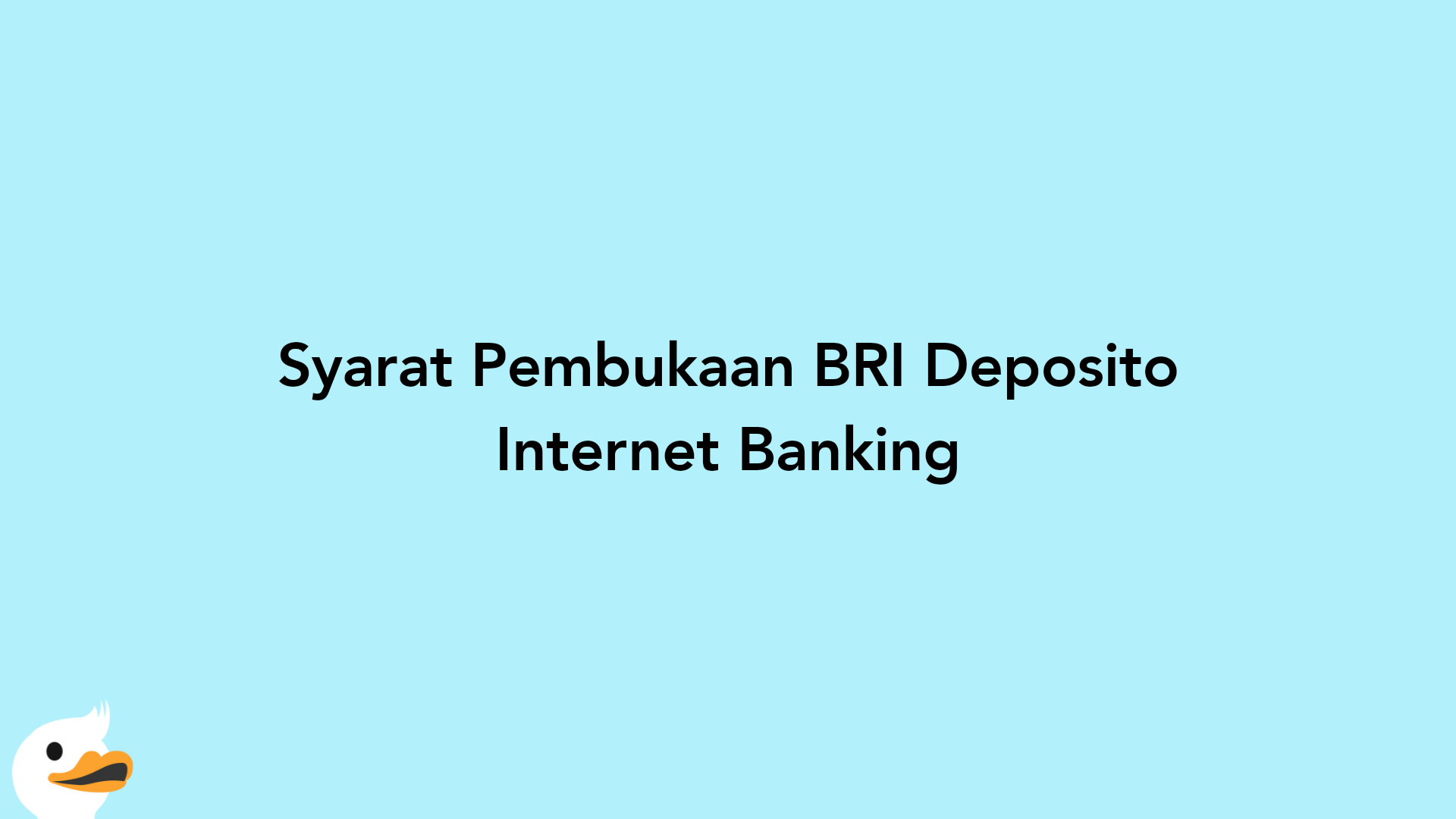 Syarat Pembukaan BRI Deposito Internet Banking