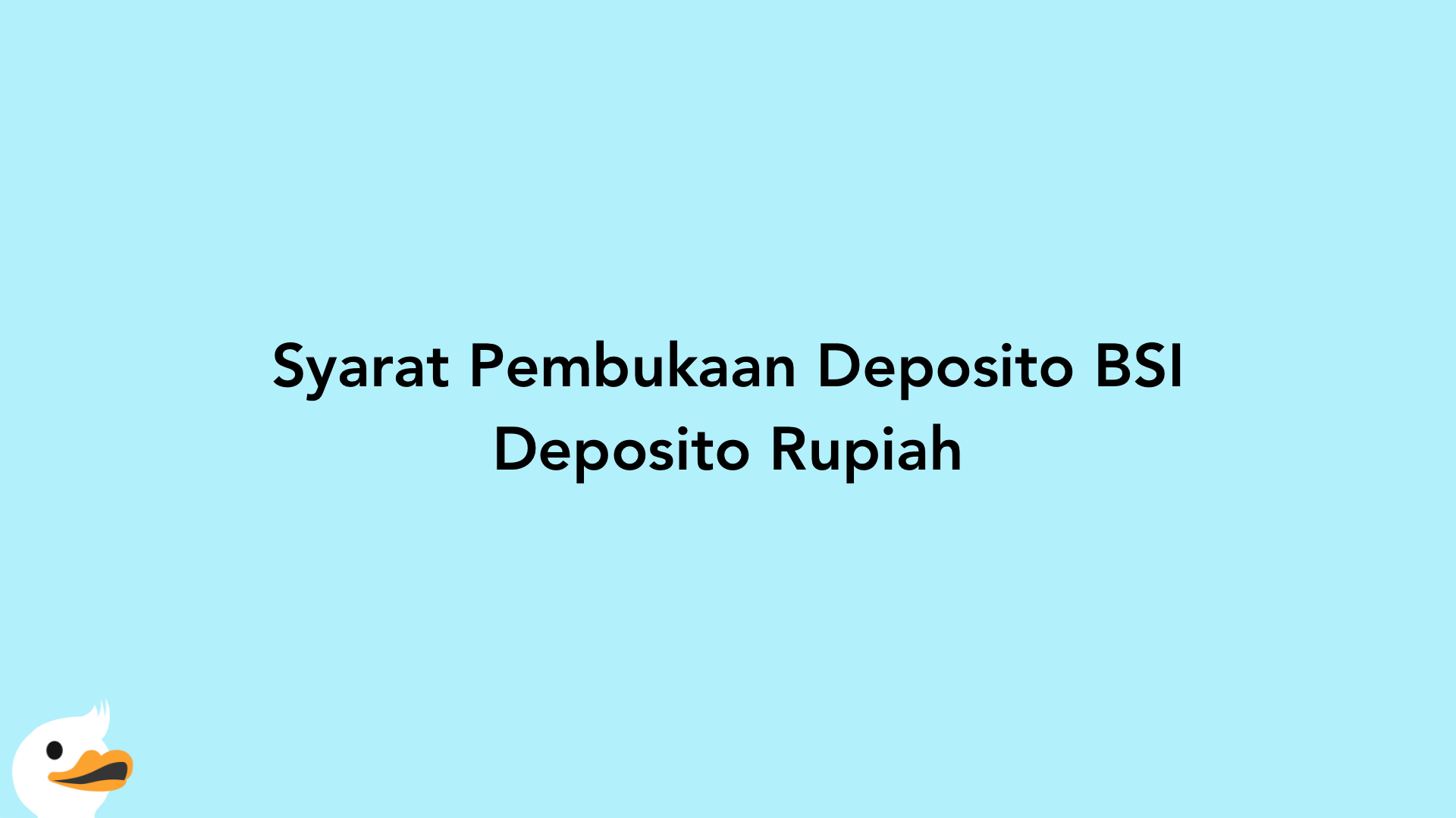 Syarat Pembukaan Deposito BSI Deposito Rupiah