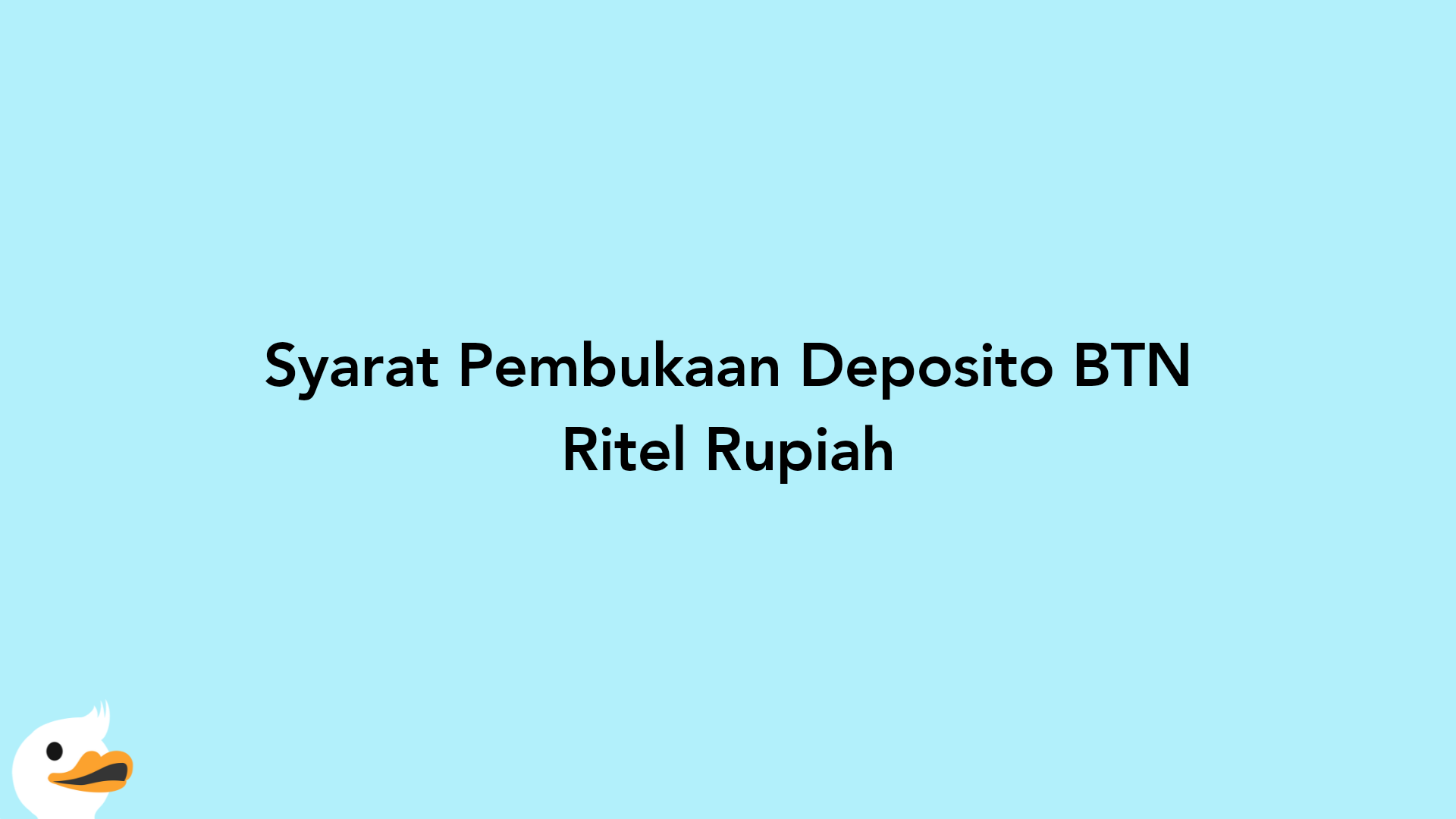 Syarat Pembukaan Deposito BTN Ritel Rupiah