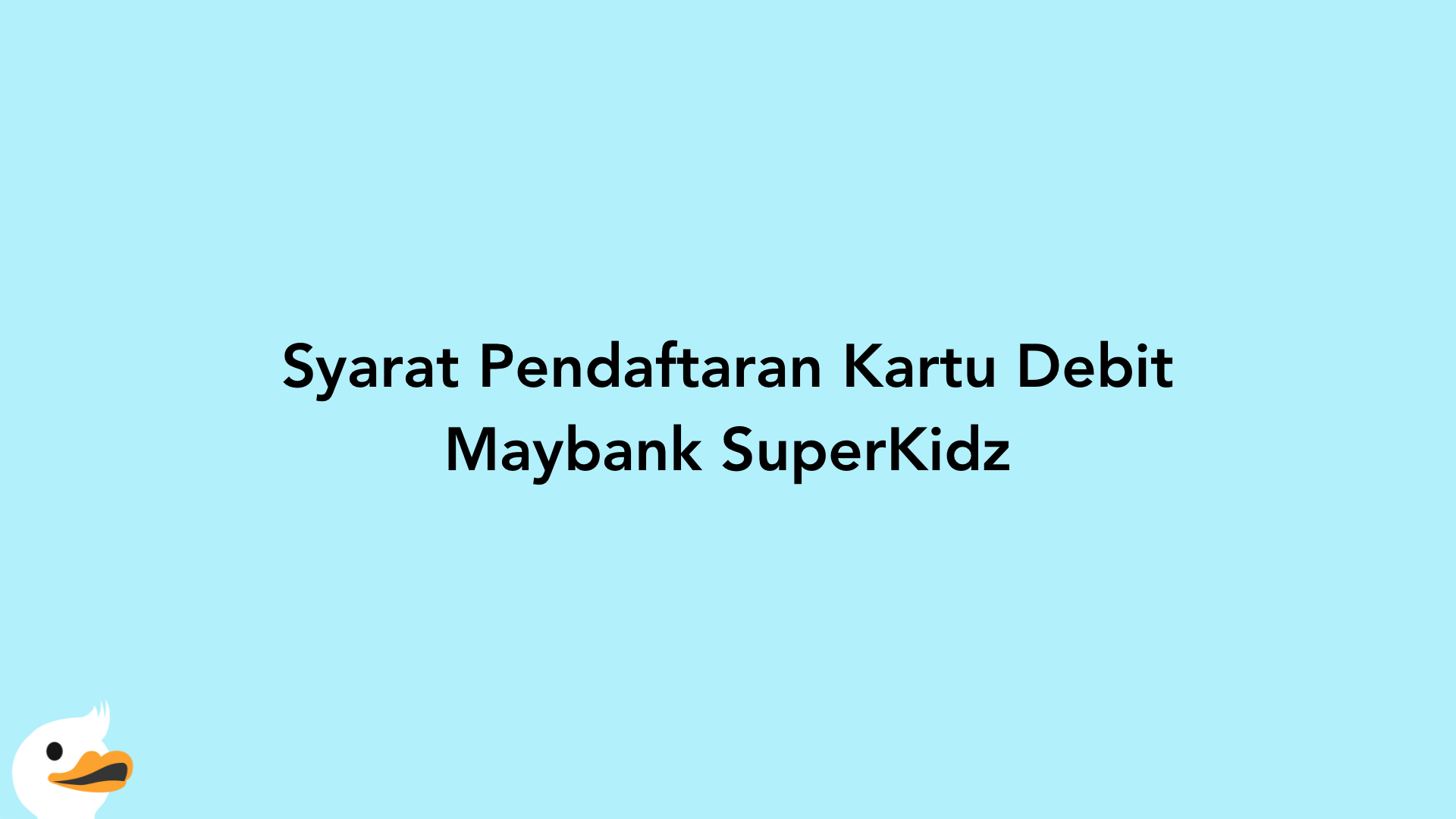 Syarat Pendaftaran Kartu Debit Maybank SuperKidz