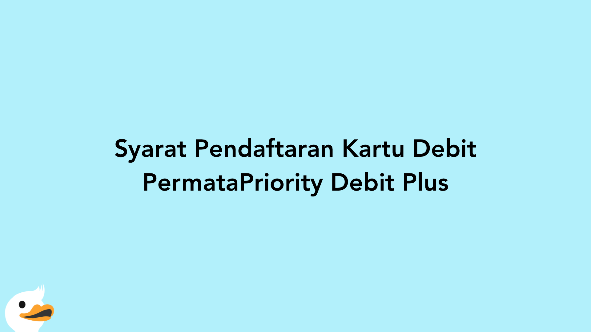 Syarat Pendaftaran Kartu Debit PermataPriority Debit Plus