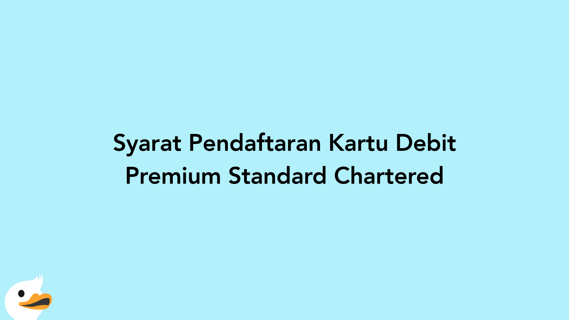 Syarat Pendaftaran Kartu Debit Premium Standard Chartered